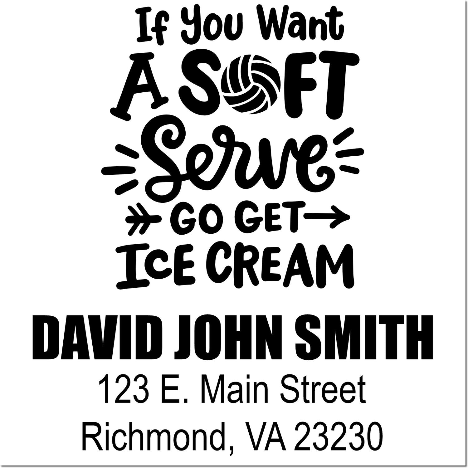 Custom rubber stamp for If You Want a Soft Serve Go Get Ice Cream with name and address, David John Smith, Richmond VA.