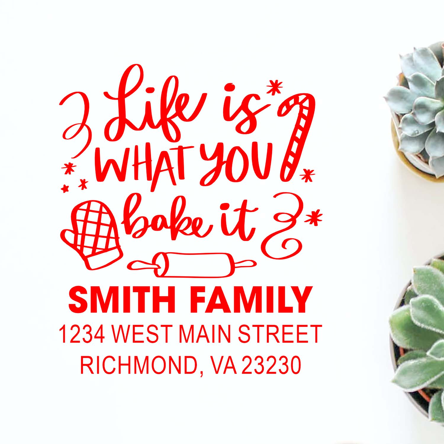 Personalized baking-themed rubber stamp with Life is what you bake it and Smith Family return address in Richmond, VA.