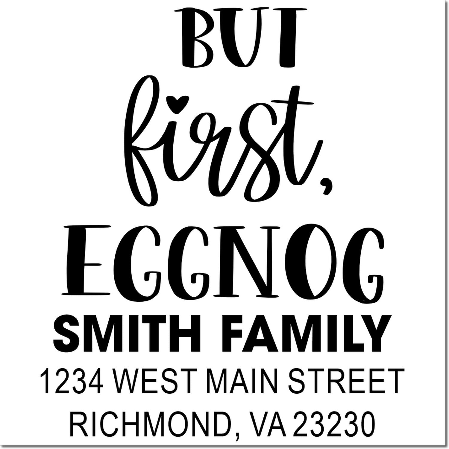 Personalized holiday address rubber stamp reading But first, eggnog with Smith family return address in Richmond, VA.