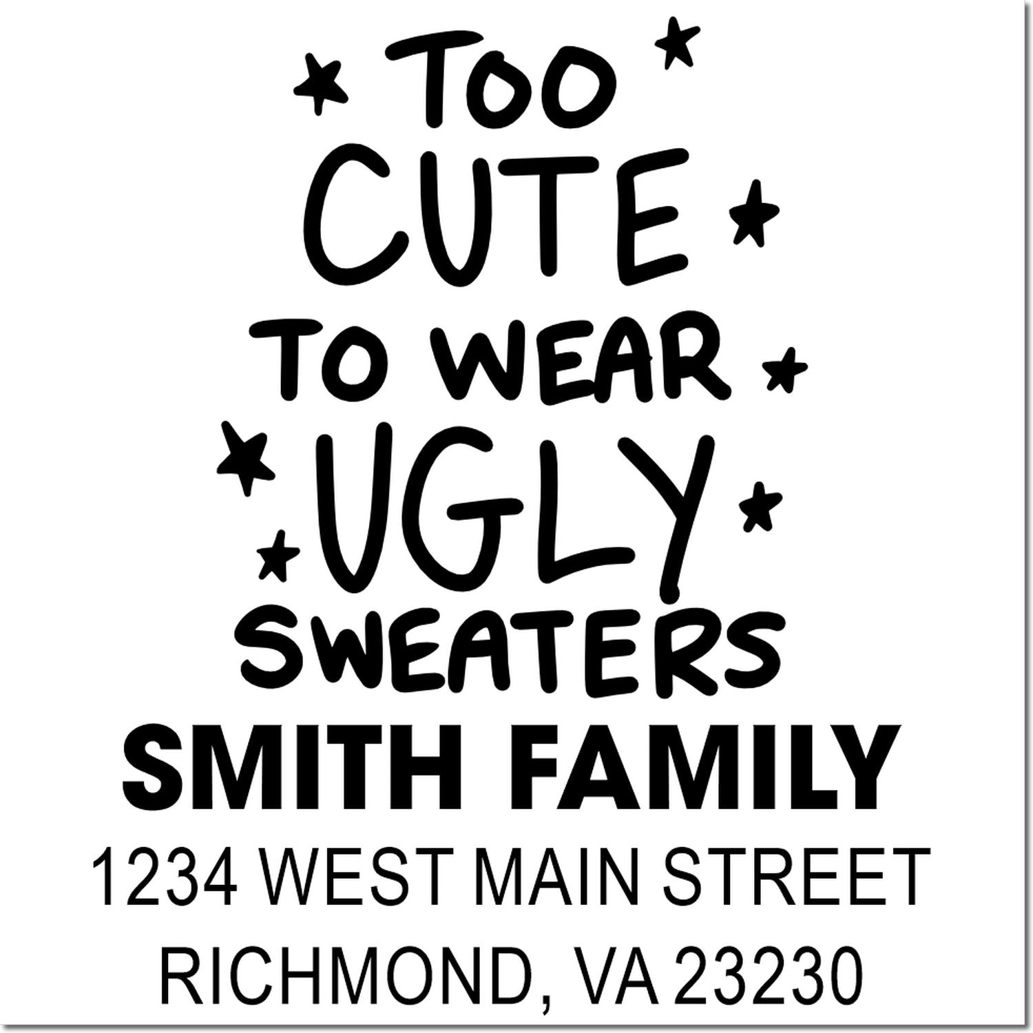 Custom rubber stamp with Too Cute to Wear Ugly Sweaters, Smith Family name, and return address for holiday mail.