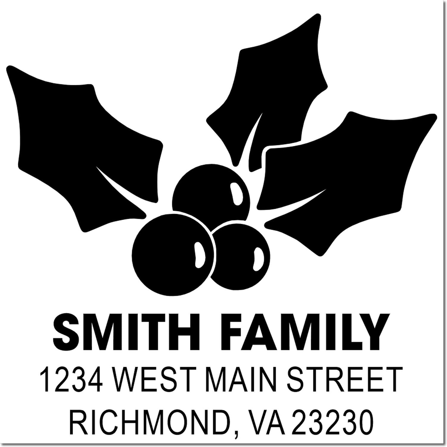 Custom rubber stamp design with holly and berries, Smith Family return address, 1234 West Main Street, Richmond, VA 23230.