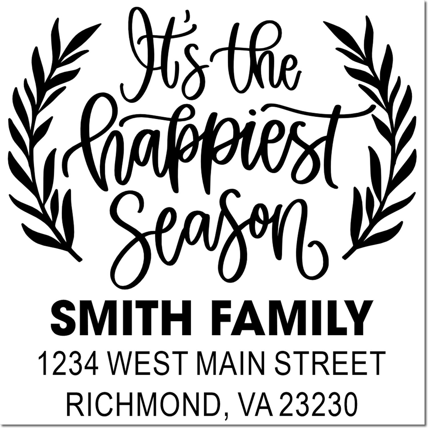 Custom holiday return address rubber stamp with Its the happiest season and Smith Family, 1234 West Main Street, Richmond, VA 23230.
