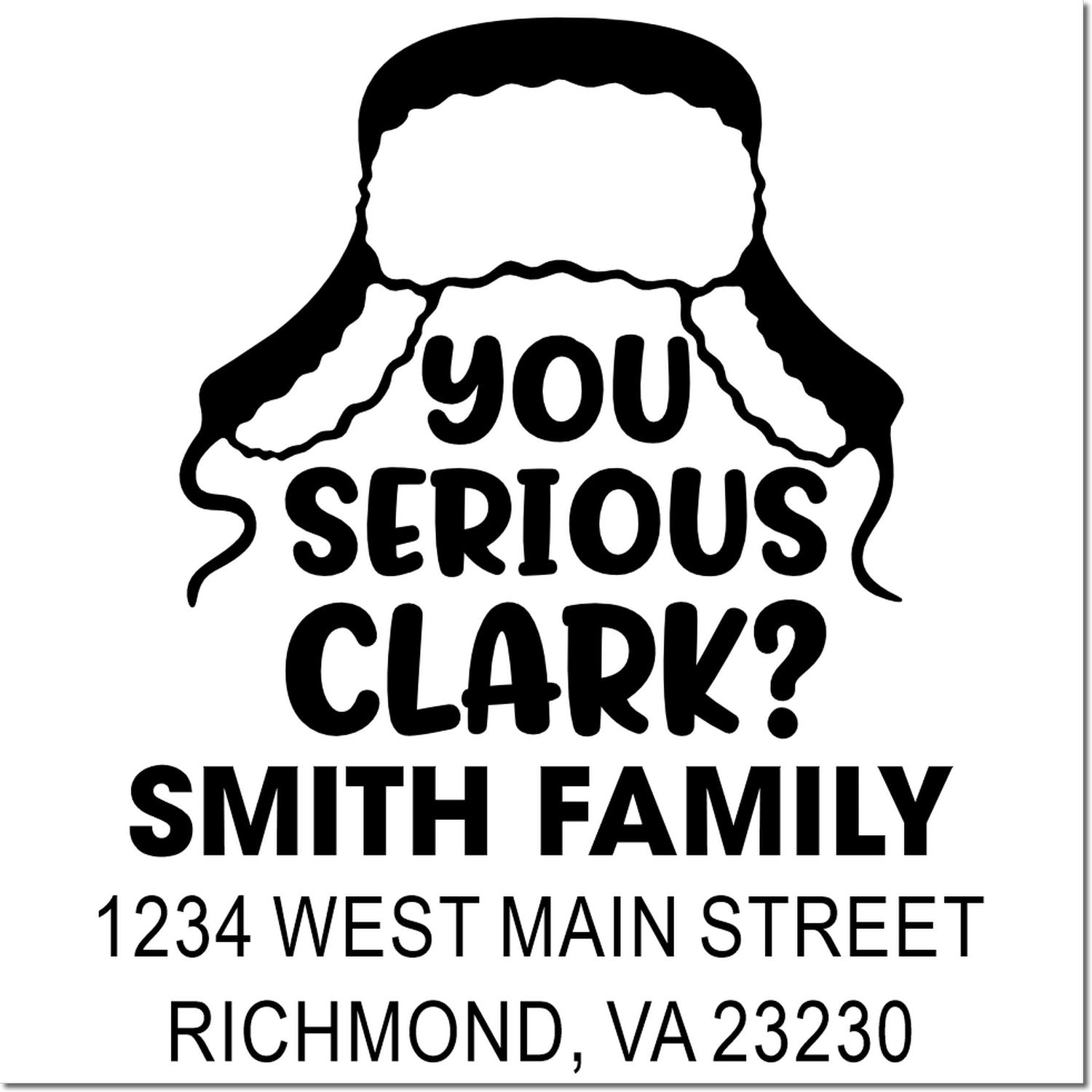 Funny custom return address rubber stamp with You Serious Clark? quote, Smith Family, Richmond, VA 23230.