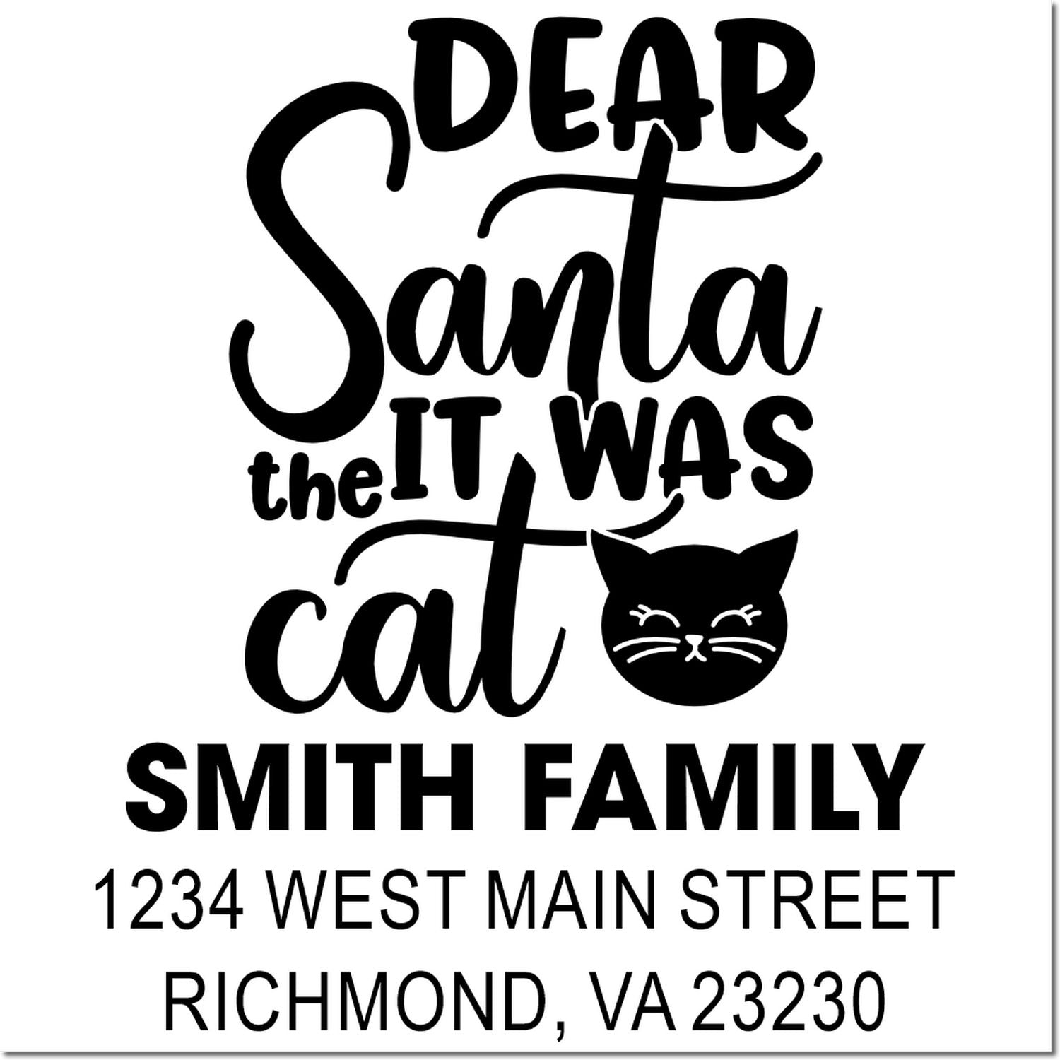 Custom holiday rubber stamp with Dear Santa, it was the cat and Smith Family return address.