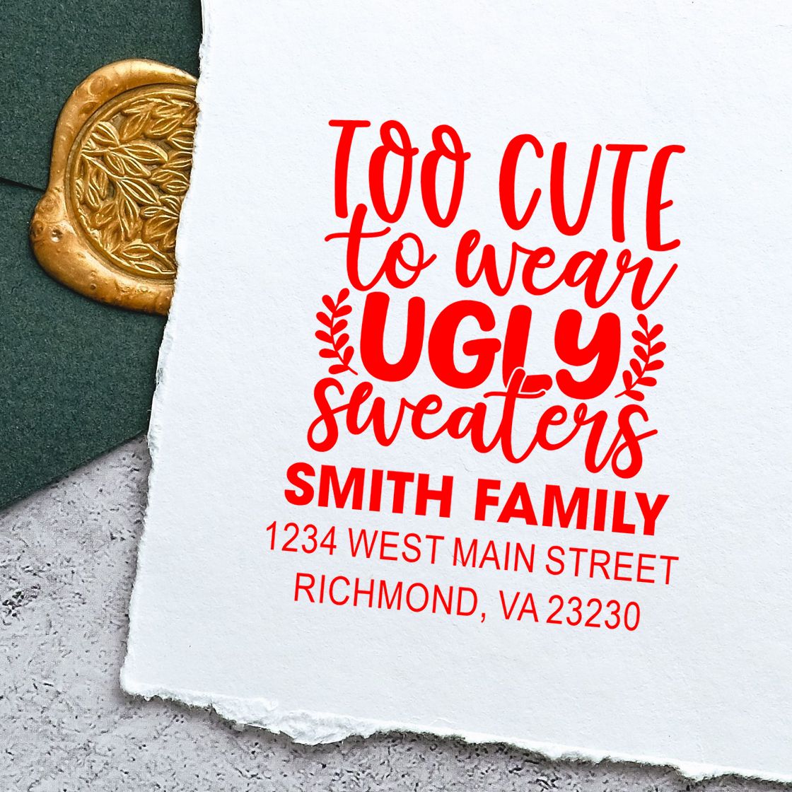Personalized holiday address rubber stamp with Too cute to wear ugly sweaters for Smith Family.