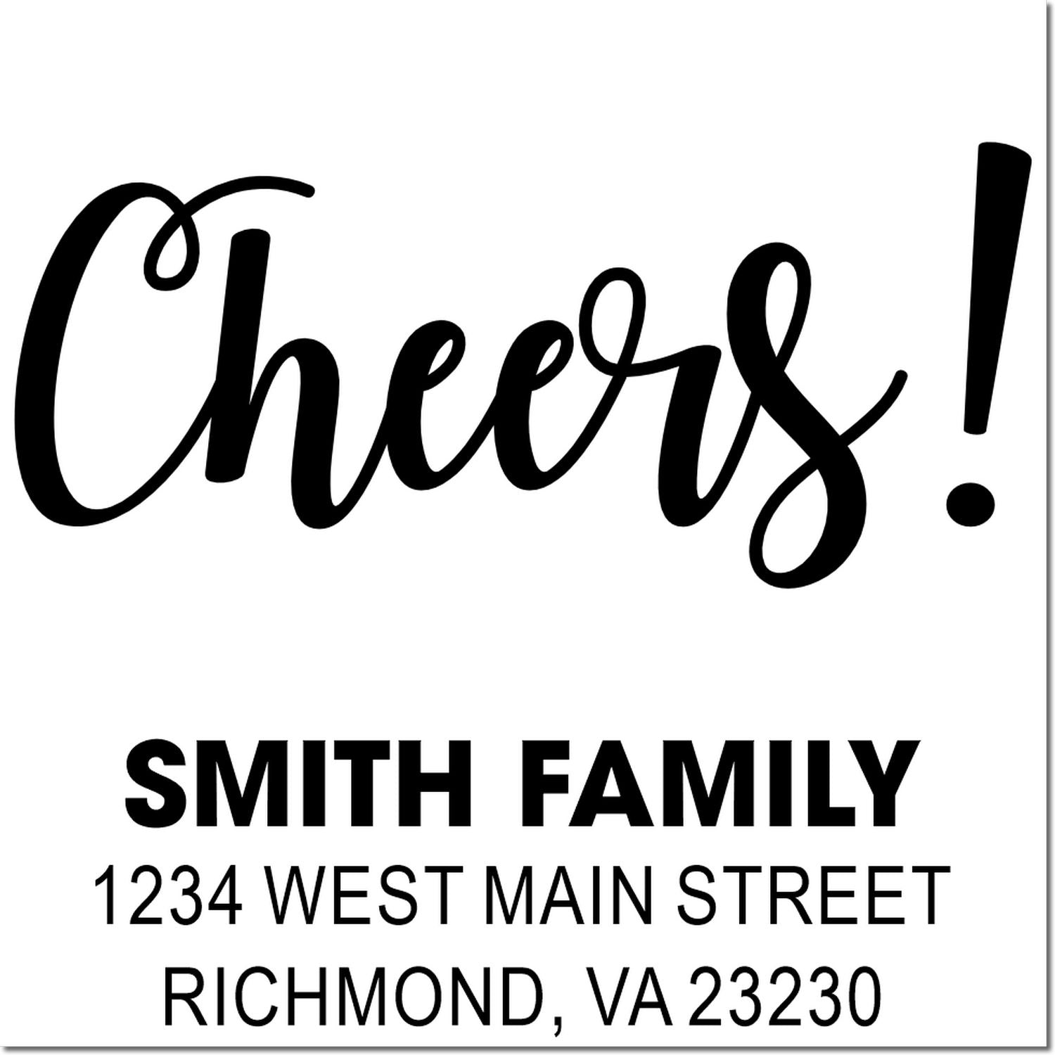 Custom rubber return address stamp with Cheers! for Smith Family, 1234 West Main Street, Richmond, VA 23230.