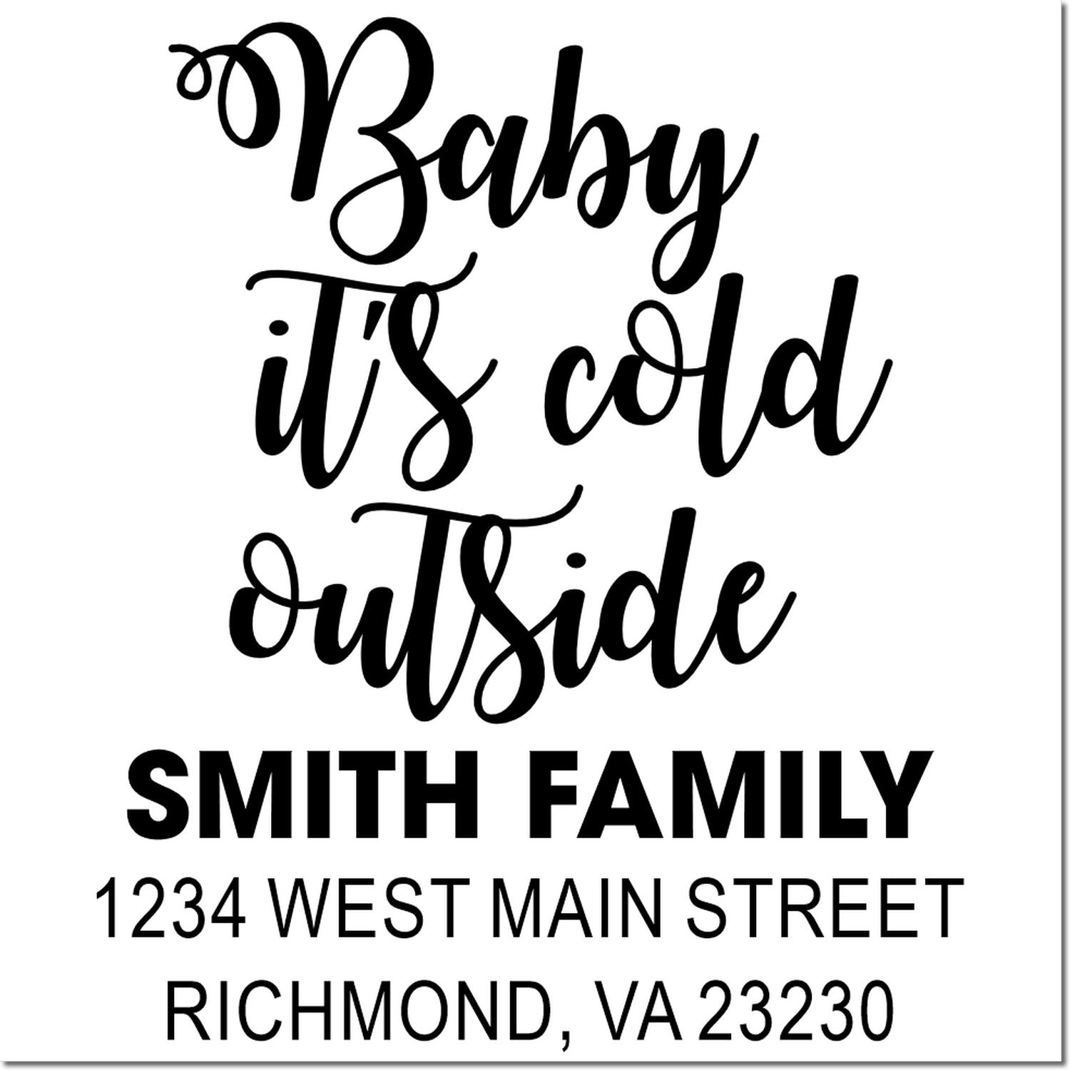 Custom rubber stamp with Baby its cold outside and Smith Family address for holiday cards and winter mailings.