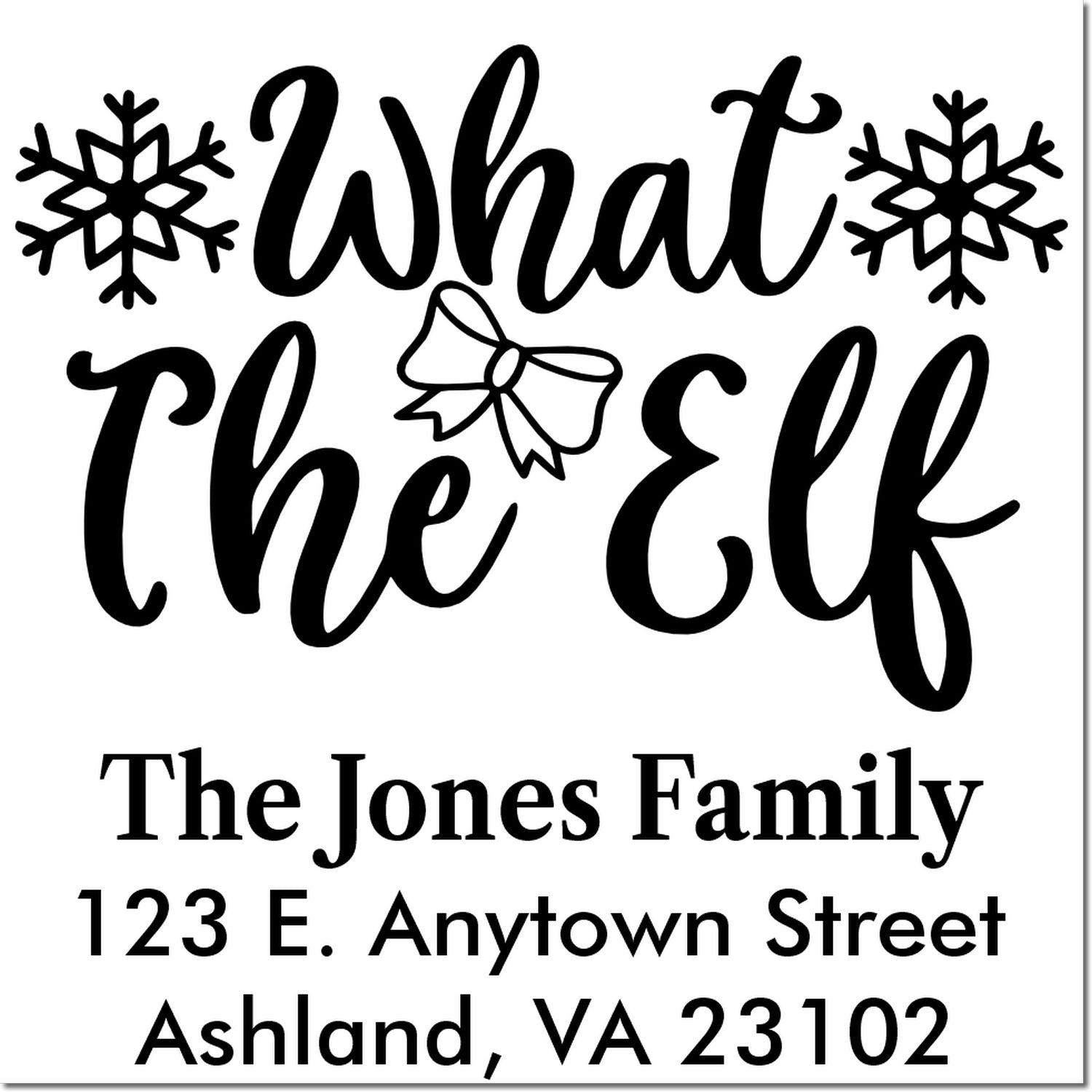 Personalized Christmas return address rubber stamp with What the Elf, snowflakes, bow, and The Jones Family address.
