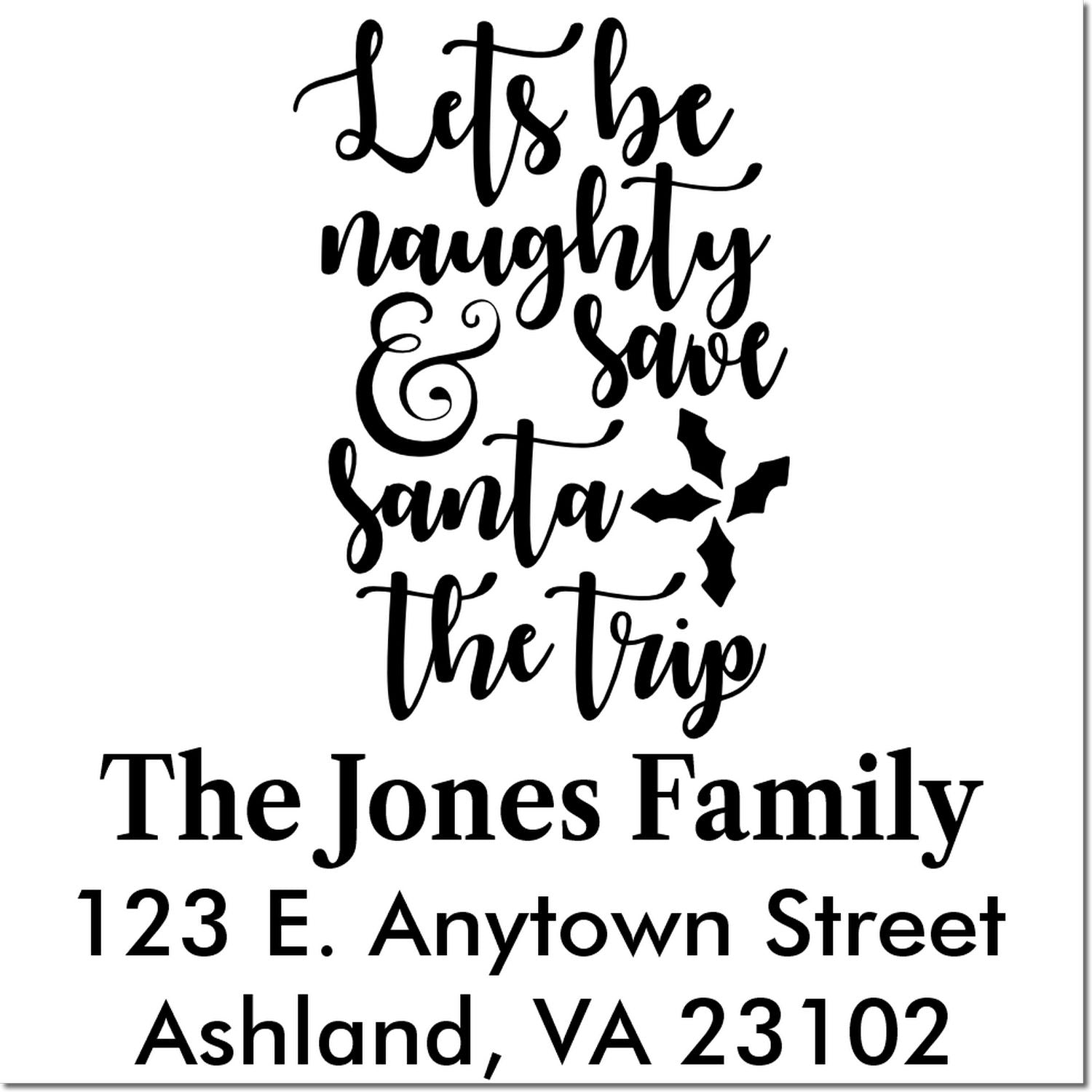 Personalized Christmas return address rubber stamp with Lets be naughty & save Santa the trip and family name.