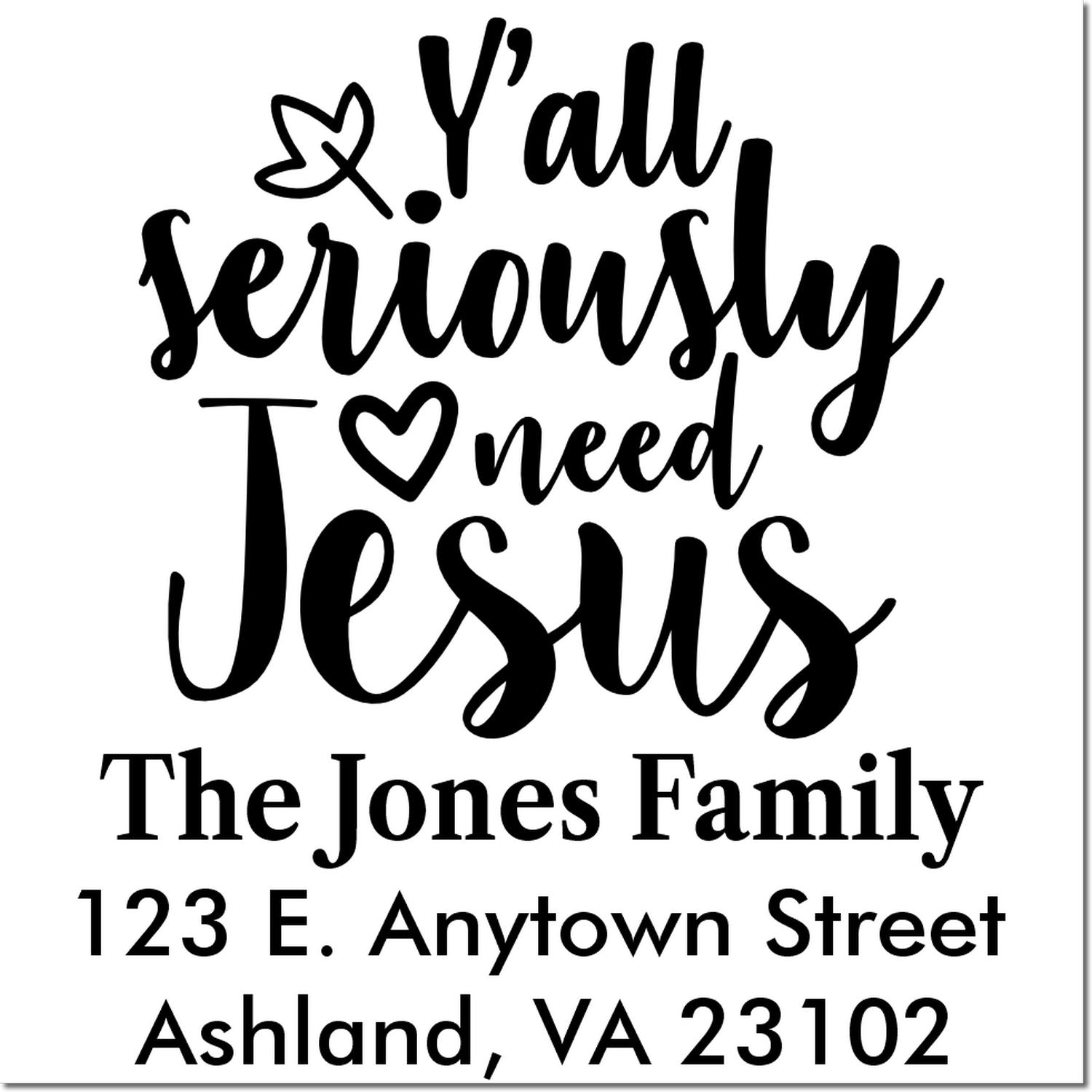 Custom Christian address rubber stamp reading Yall seriously I need Jesus for The Jones Family, Ashland, VA 23102.