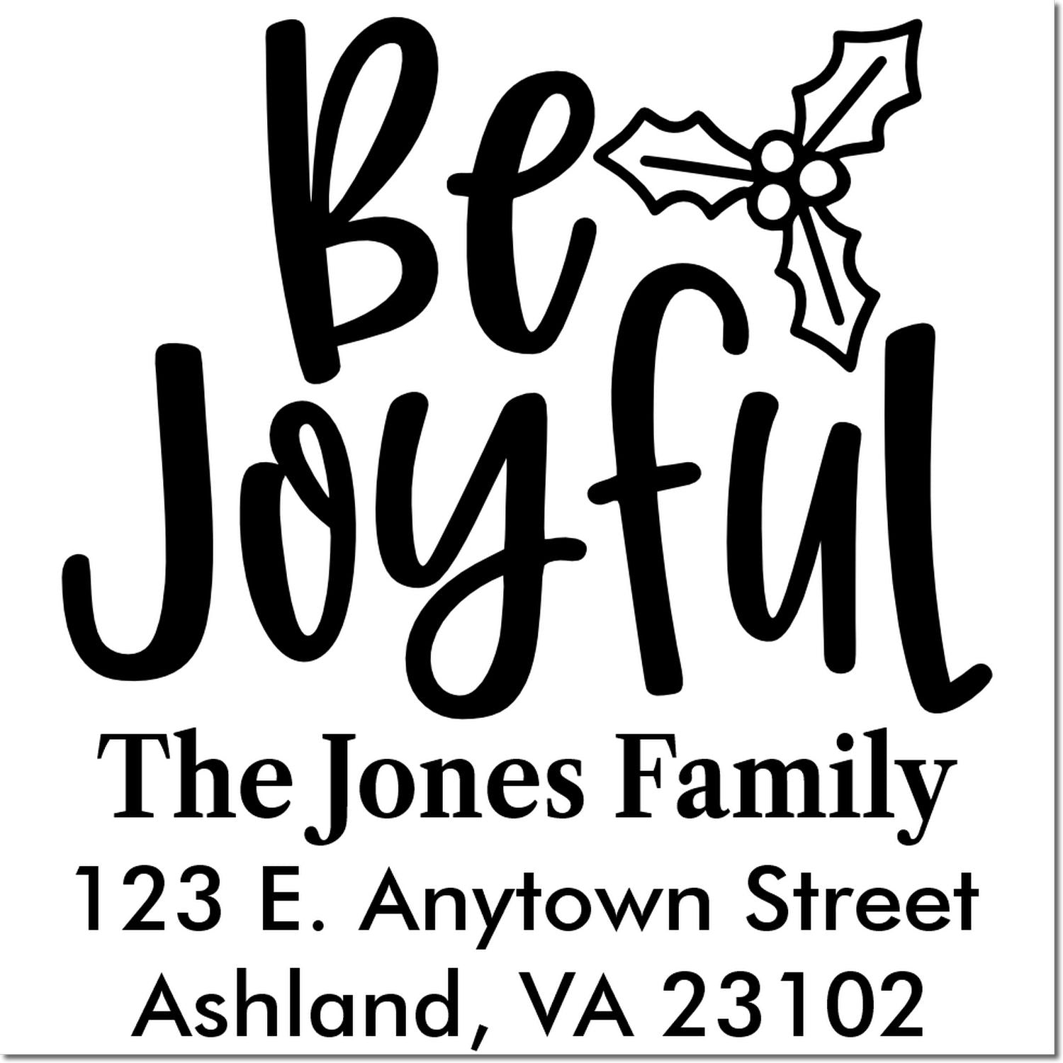 Custom holiday return address rubber stamp reading Be Joyful for The Jones Family, Ashland, VA 23102, with holly design.