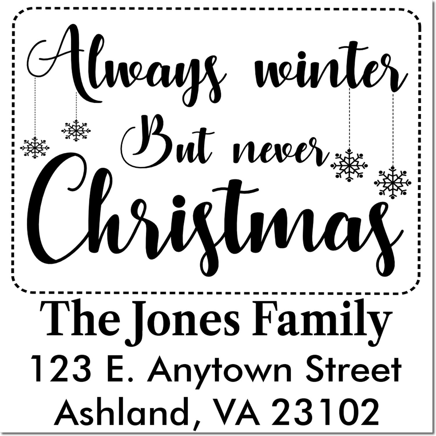 Custom Christmas rubber stamp with Always winter but never Christmas and personalized family return address.