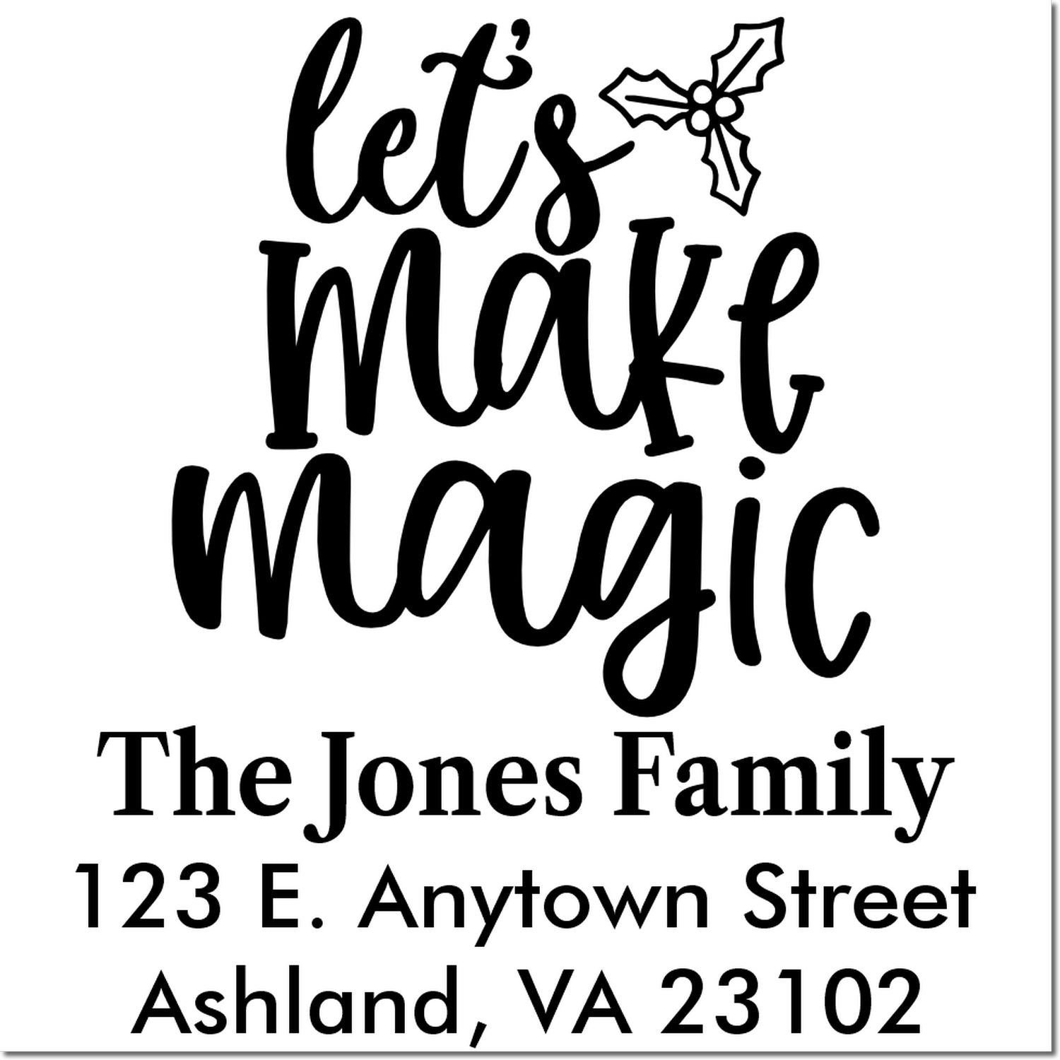 Custom holiday return address rubber stamp with Lets Make Magic, holly, and The Jones Family address in Ashland, VA.