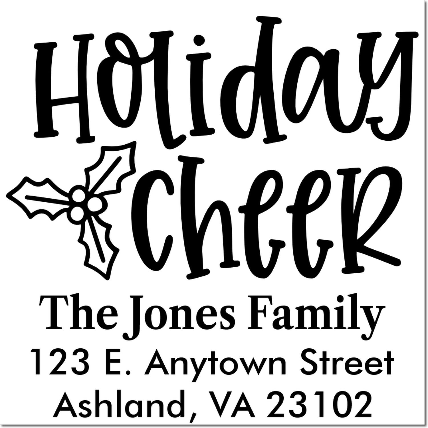 Custom holiday return address rubber stamp with holly, Holiday Cheer, and The Jones Family, 123 E. Anytown Street, Ashland, VA 23102
