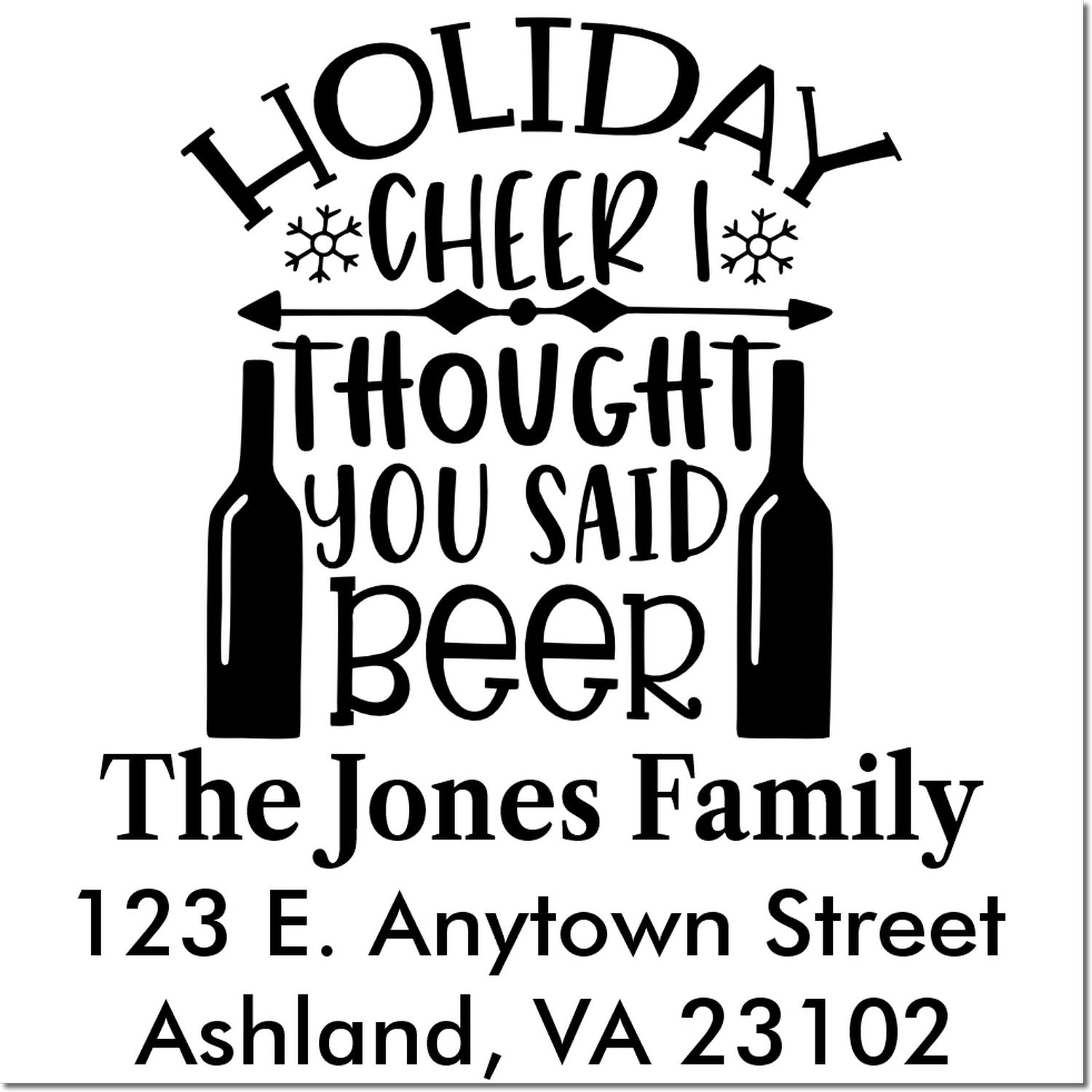 Custom holiday address rubber stamp reading Holiday Cheer, I Thought You Said Beer with family name and address.