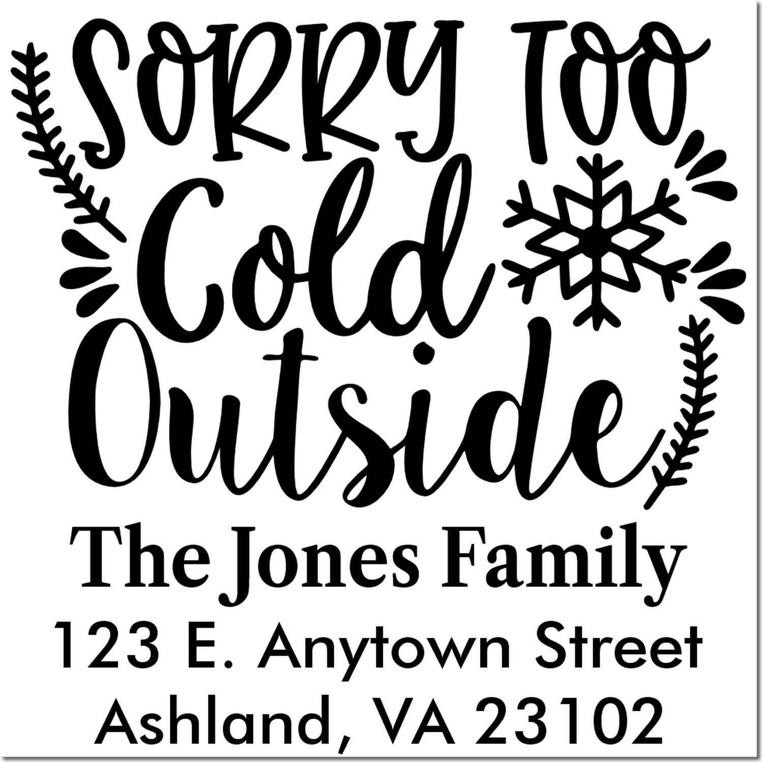 Custom return address rubber stamp with Sorry Too Cold Outside winter design, snowflakes, and The Jones Family name.