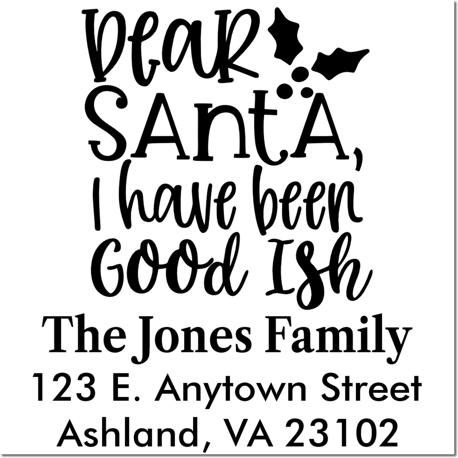 Custom Christmas return address rubber stamp with Dear Santa, I have been Good Ish and personalized family address.