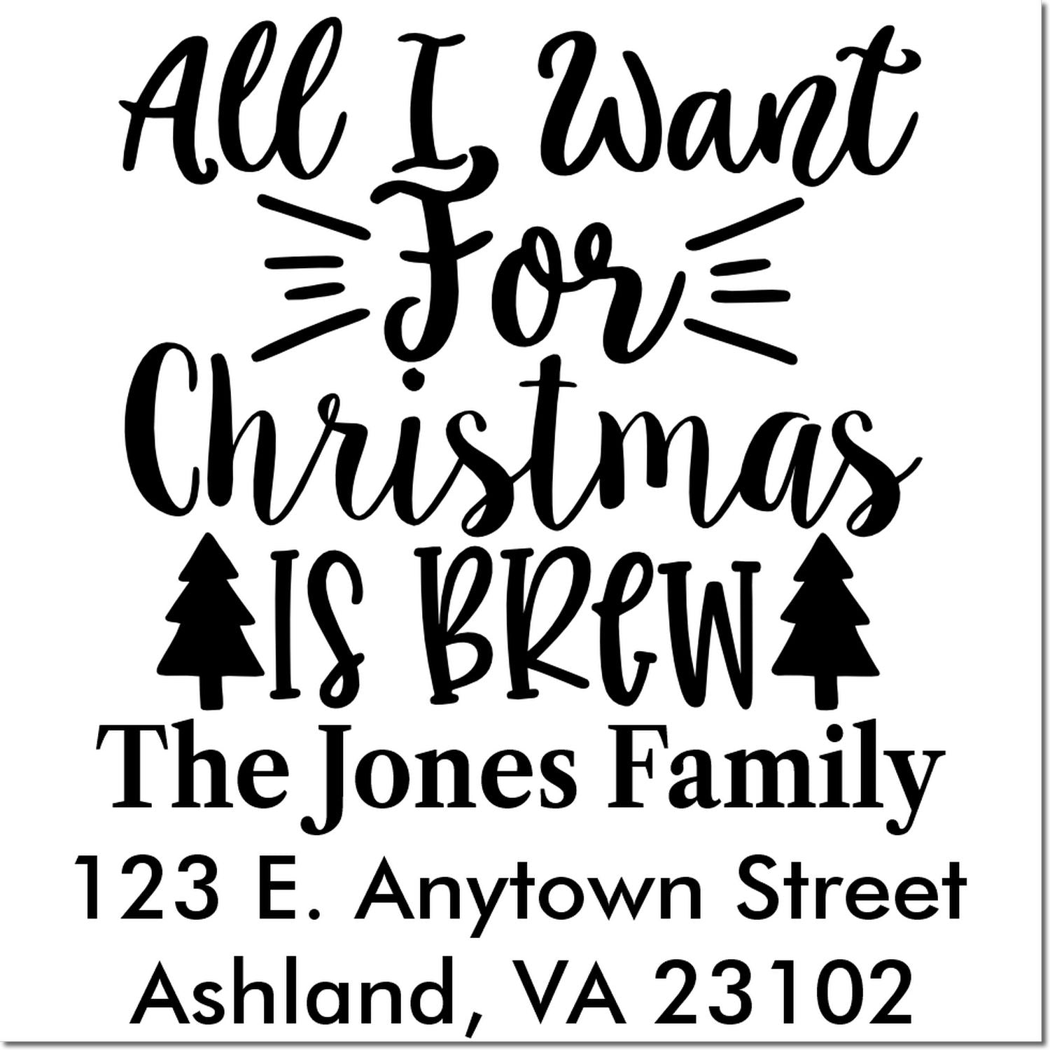 Custom holiday address rubber stamp with All I Want for Christmas Is Brew for The Jones Family, Ashland, VA 23102.
