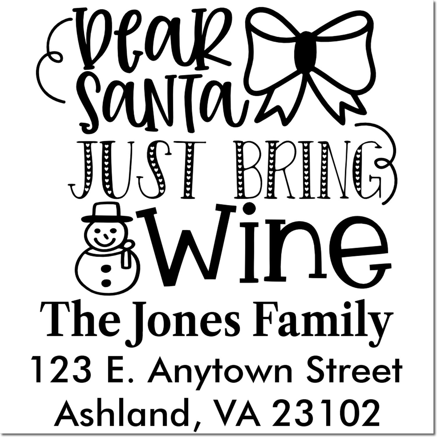 Personalized Christmas rubber stamp with Dear Santa Just Bring Wine, bow and snowman, plus family name and address.