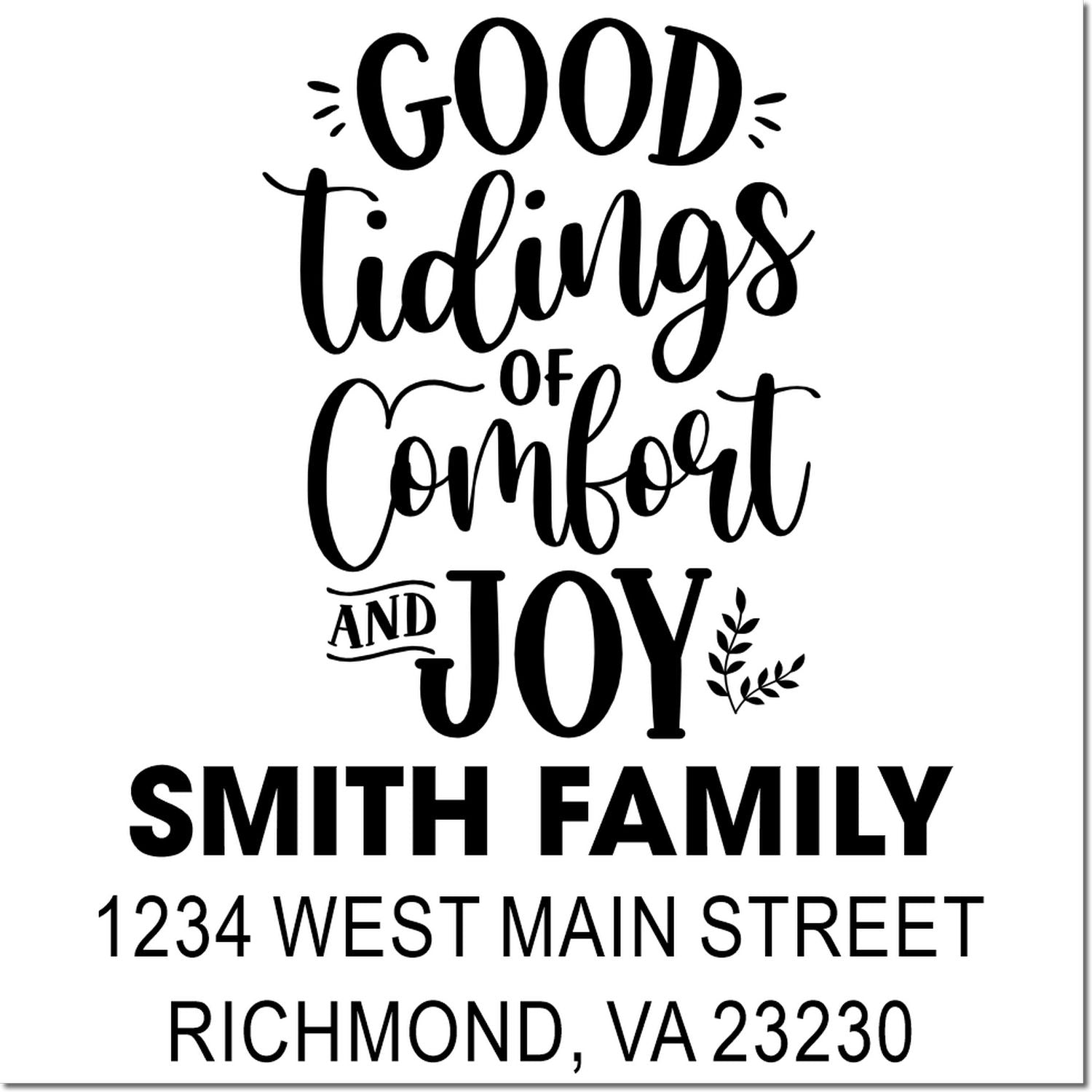 Custom holiday return address rubber stamp for Smith family: Good Tidings of Comfort and Joy, 1234 West Main Street, Richmond VA 23230