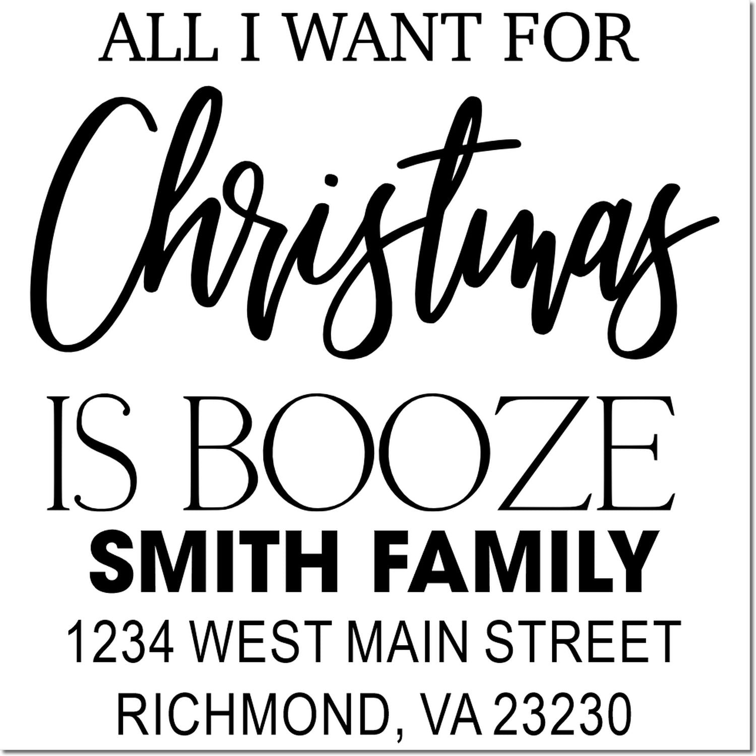 Custom Christmas rubber stamp design reading All I Want for Christmas Is Booze with Smith family return address.