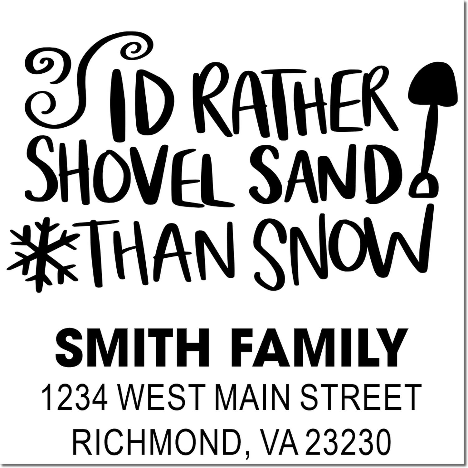 Personalized address rubber stamp with Id rather shovel sand than snow quote and Smith Family Richmond, VA address.