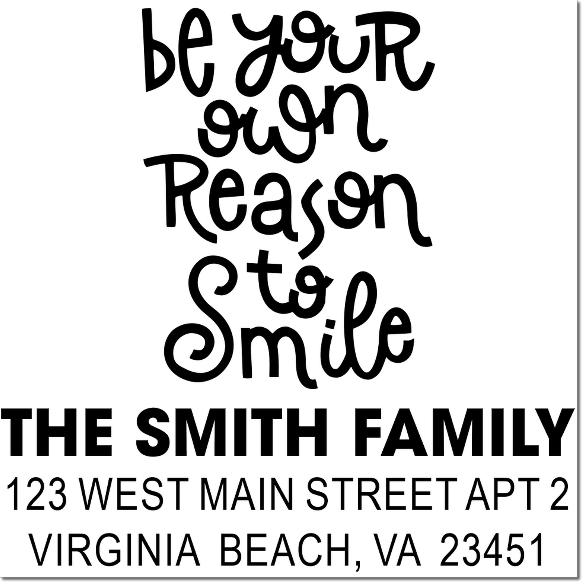Personalized family return address rubber stamp reading Be Your Own Reason to Smile for The Smith Family, Virginia Beach, VA.