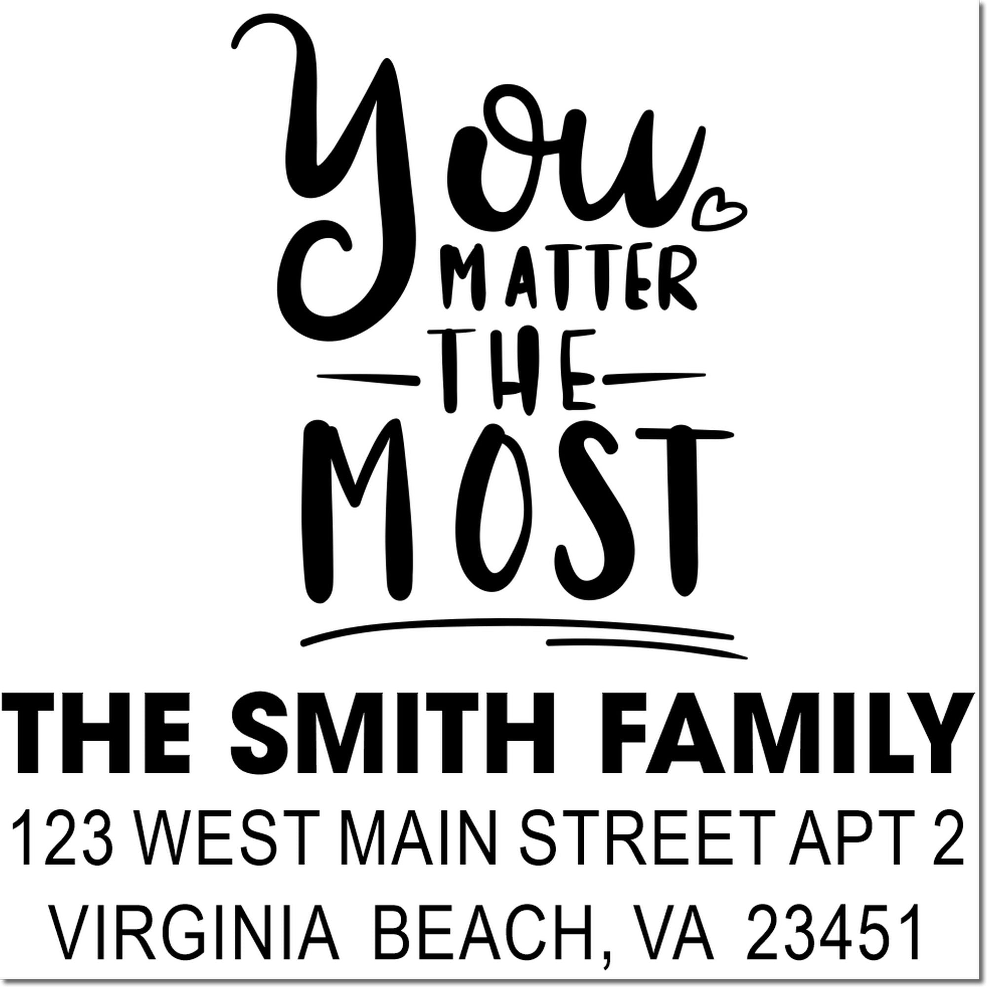 Custom family address rubber stamp with You Matter the Most design for The Smith Family, Virginia Beach, VA 23451