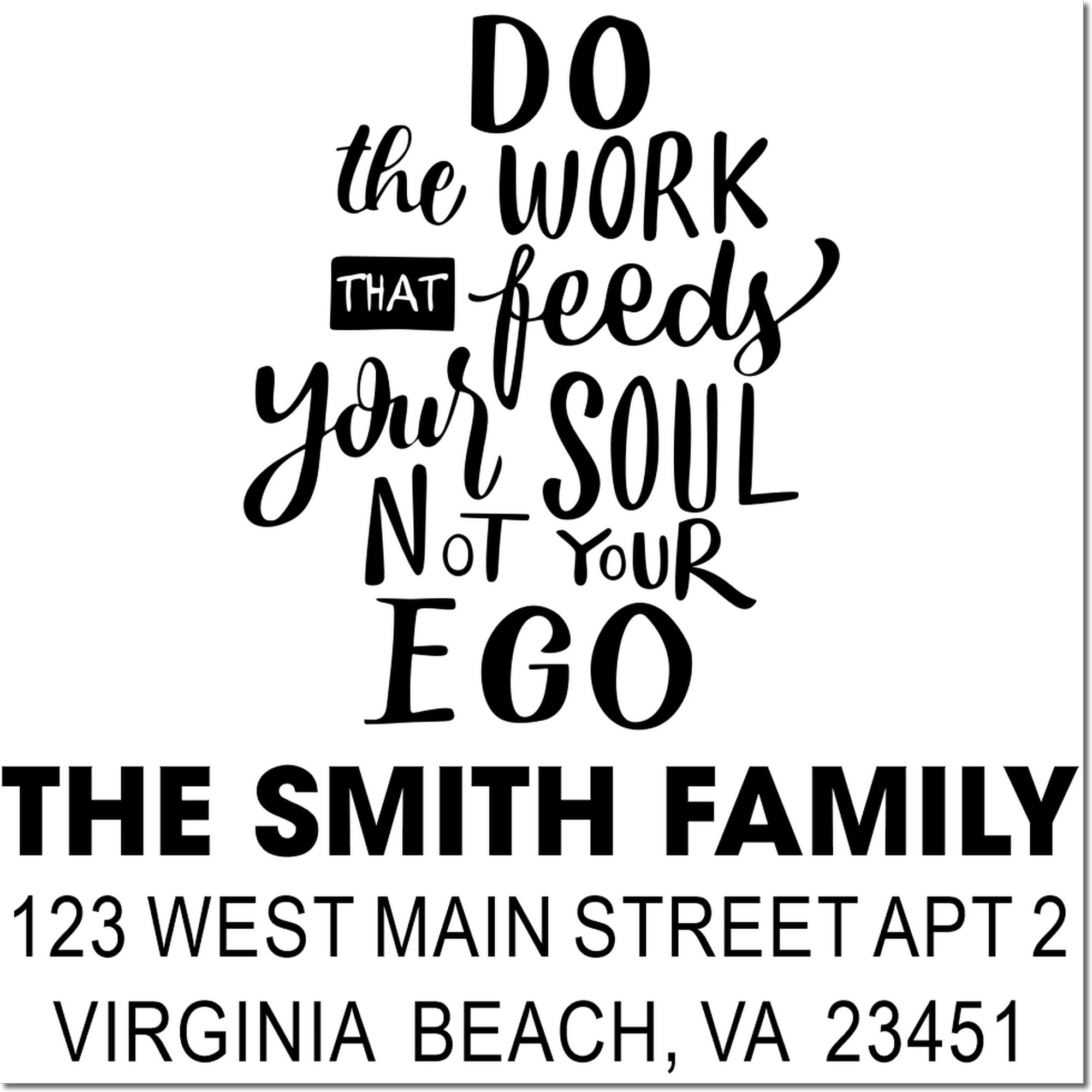 Custom address rubber stamp for The Smith Family with quote Do the work that feeds your soul, not your ego.