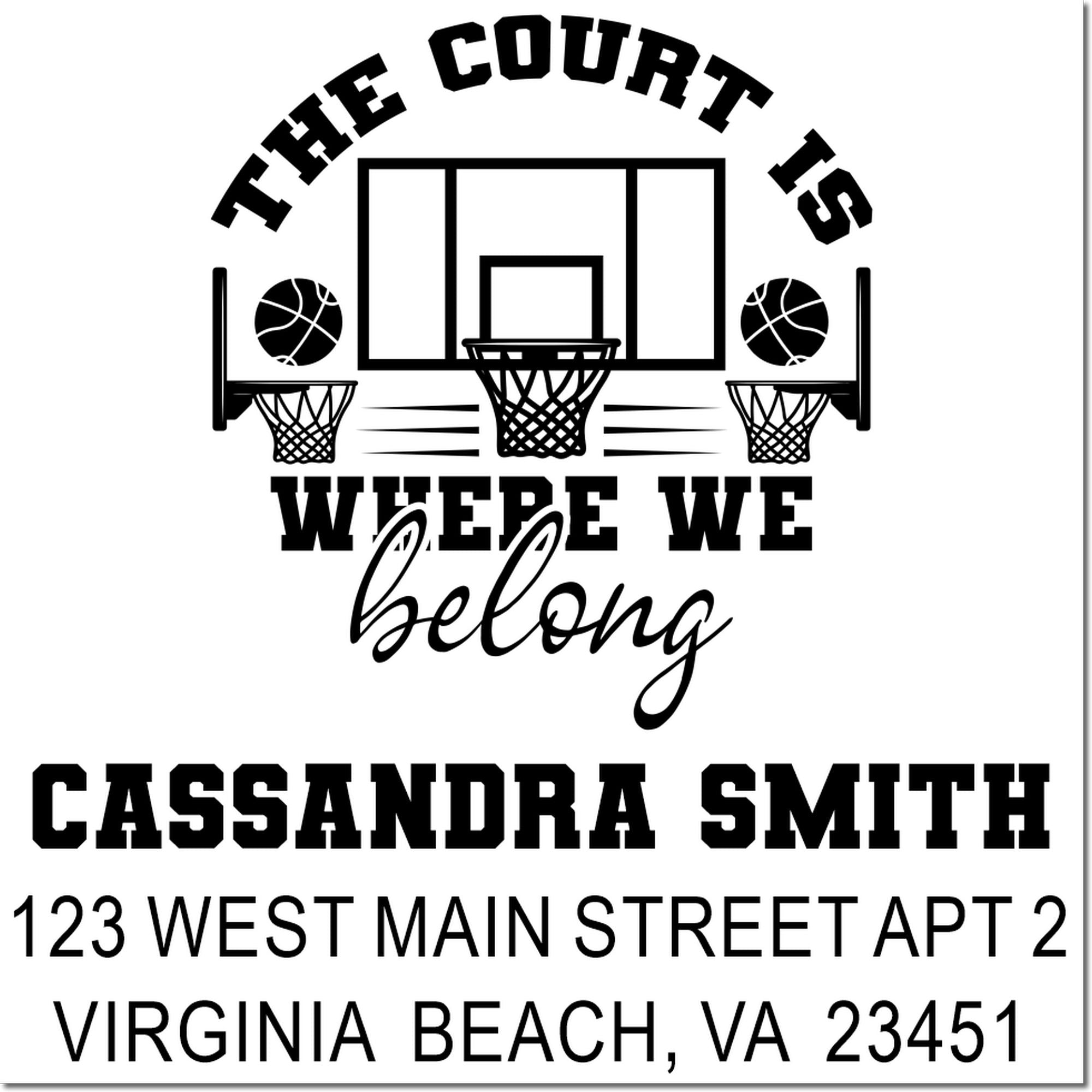 Custom basketball address rubber stamp with The Court Is Where We Belong and personalized Cassandra Smith family home address.