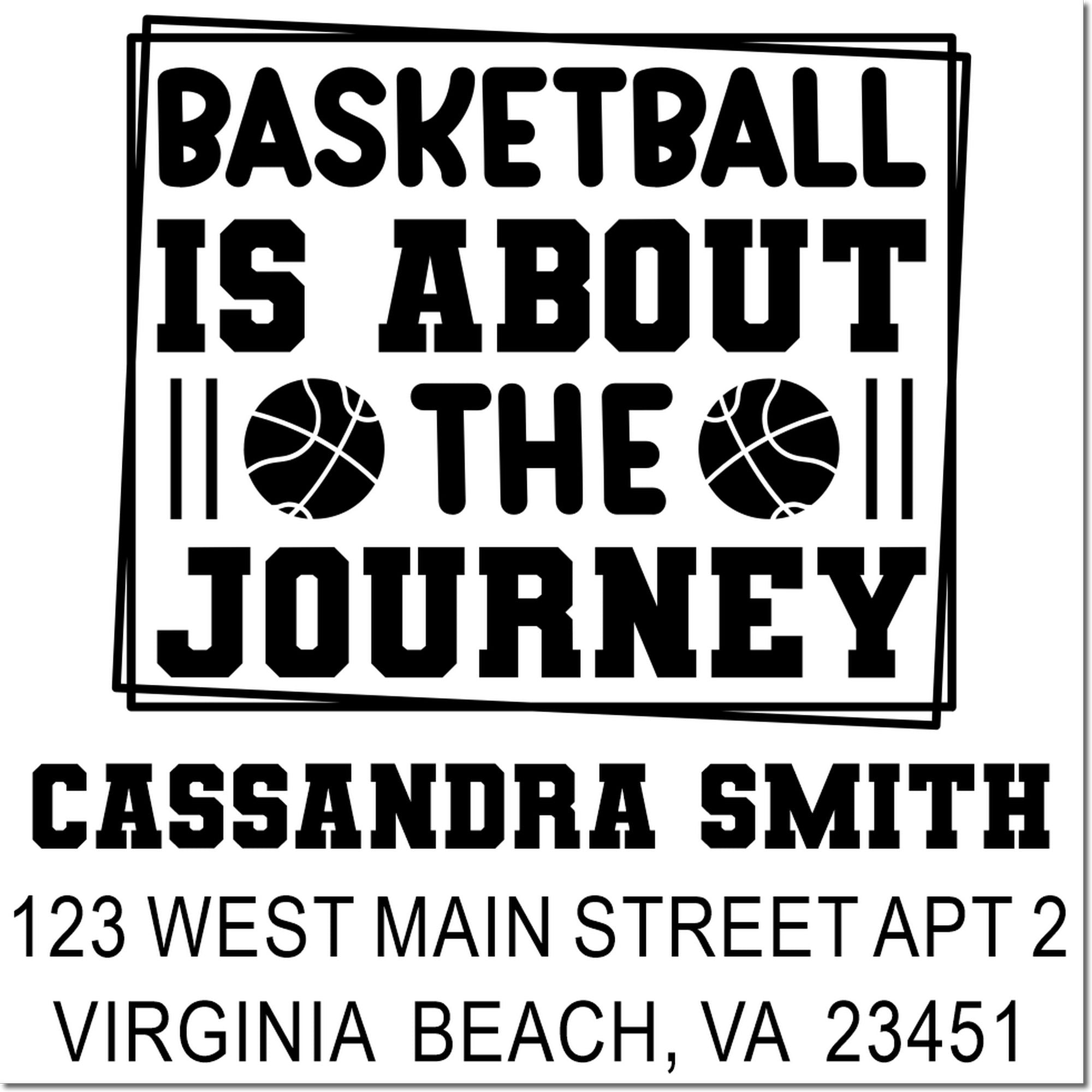 Custom basketball rubber stamp with Basketball is about the journey and Cassandra Smith return address, Virginia Beach, VA.