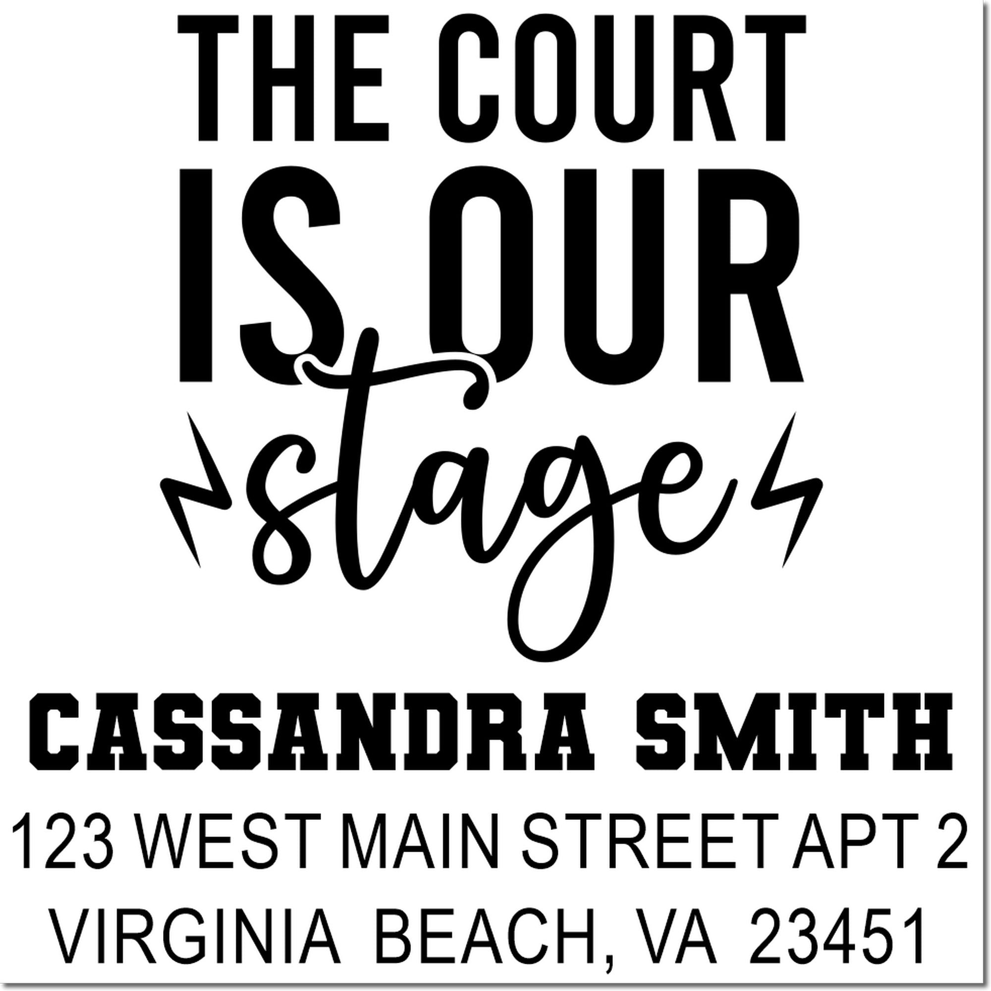 Custom return address rubber stamp reading The Court Is Our Stage for Cassandra Smith, Virginia Beach, VA 23451.