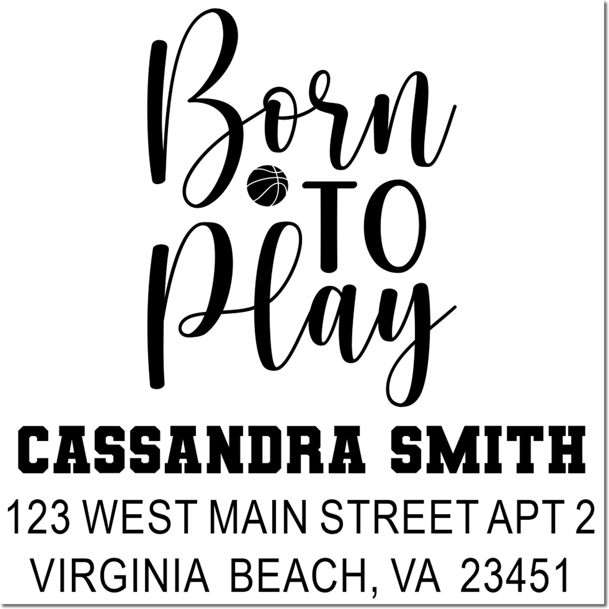 Personalized basketball return address rubber stamp with Born to Play, Cassandra Smith, Virginia Beach, VA 23451.