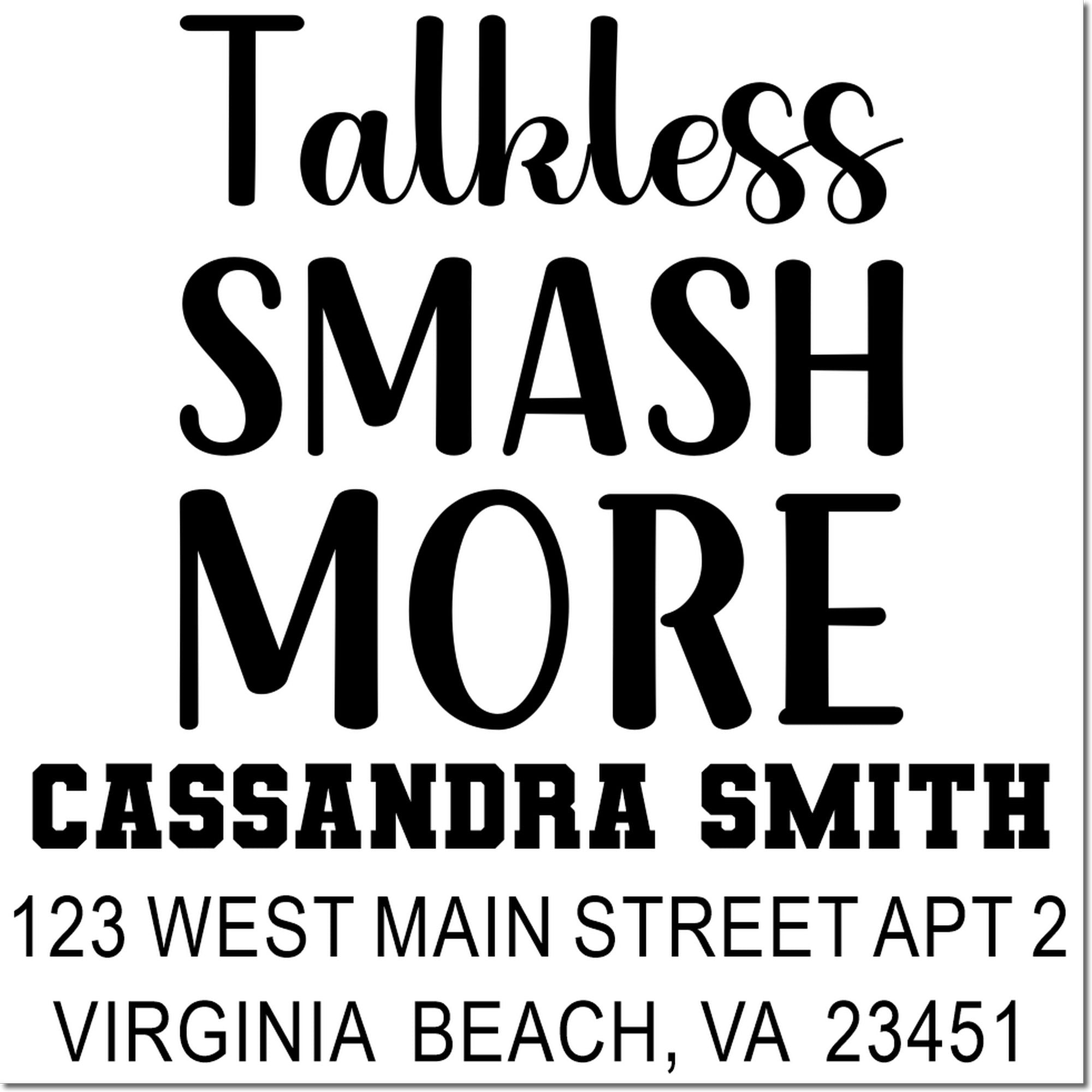 Custom rubber stamp design with Talk Less Smash More slogan and Cassandra Smith address in Virginia Beach, VA 23451.