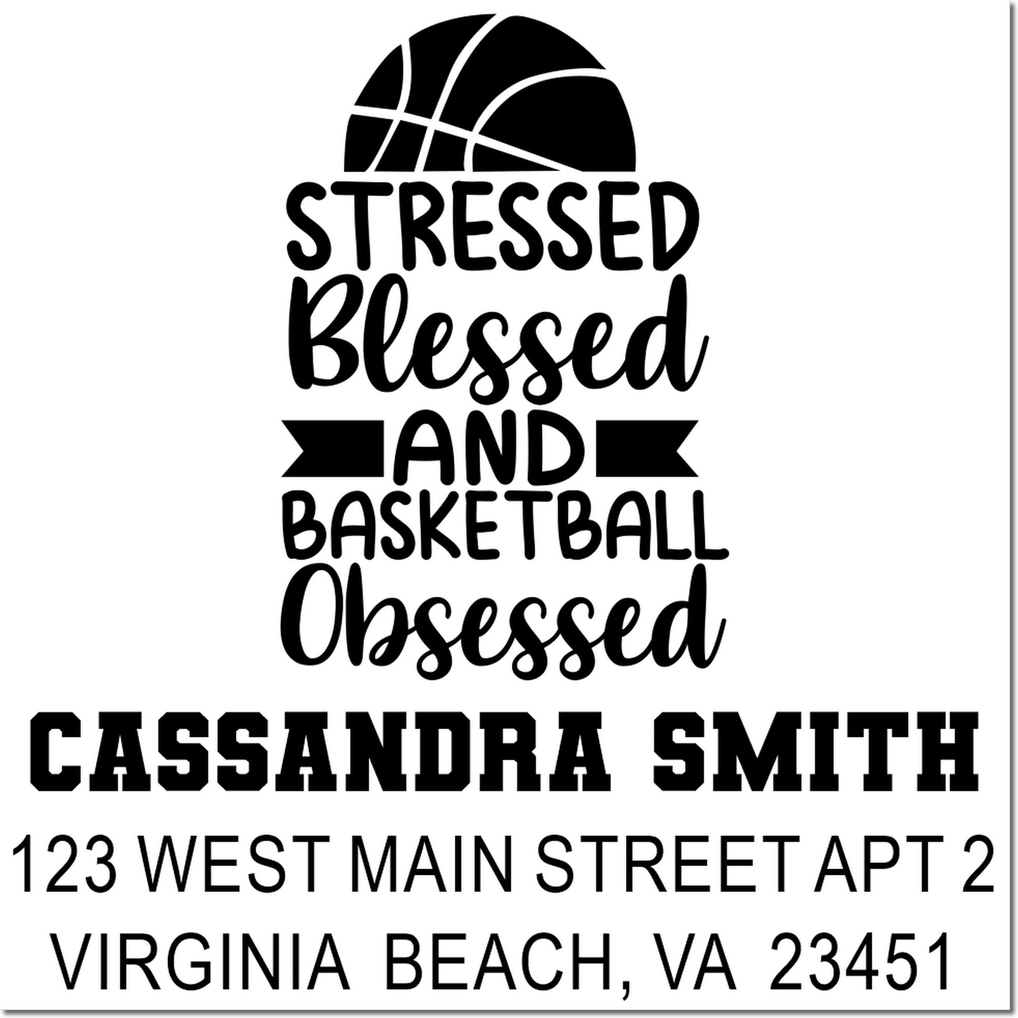 Personalized basketball rubber address stamp for Cassandra Smith, with Stressed Blessed and Basketball Obsessed and Virginia Beach, VA.