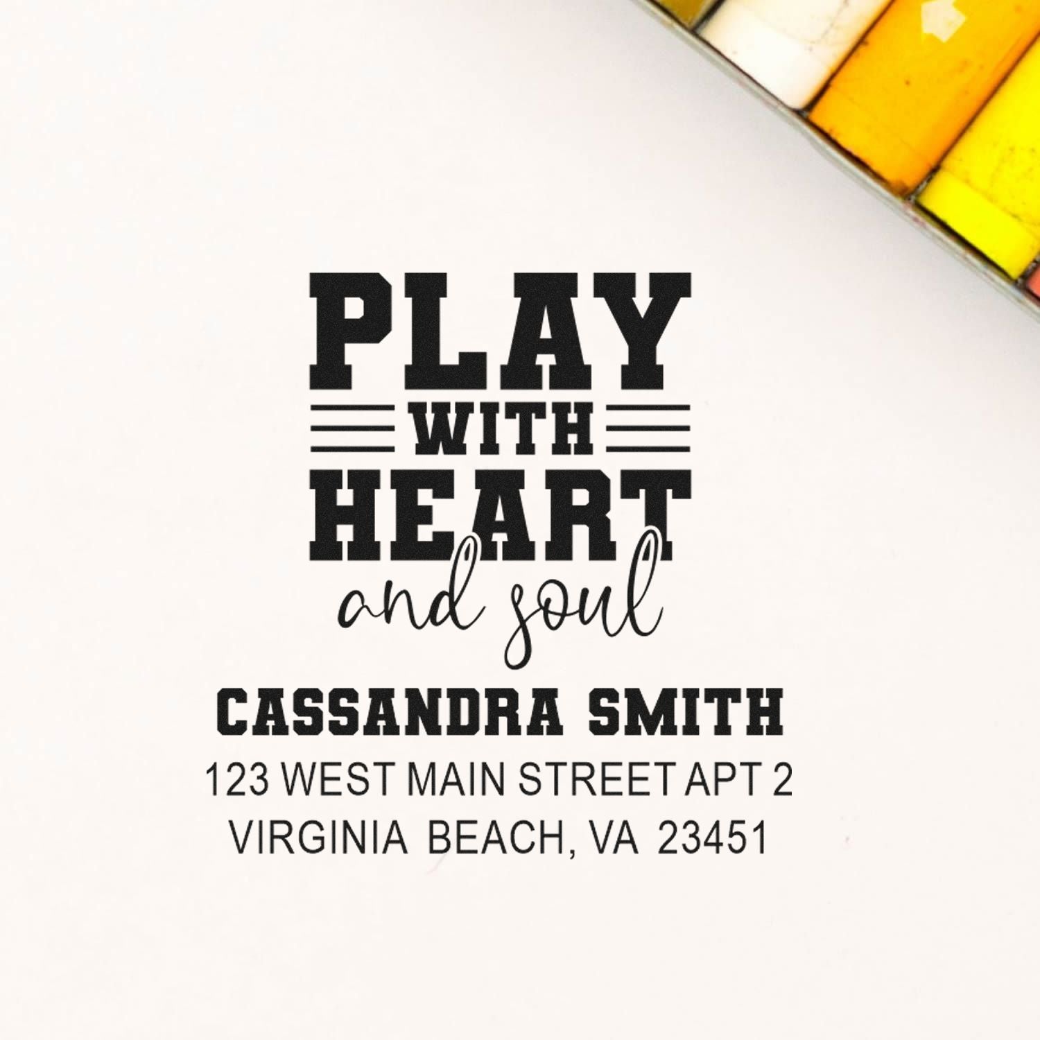 Personalized rubber stamp design with Play with heart and soul and custom name and address for mailing.