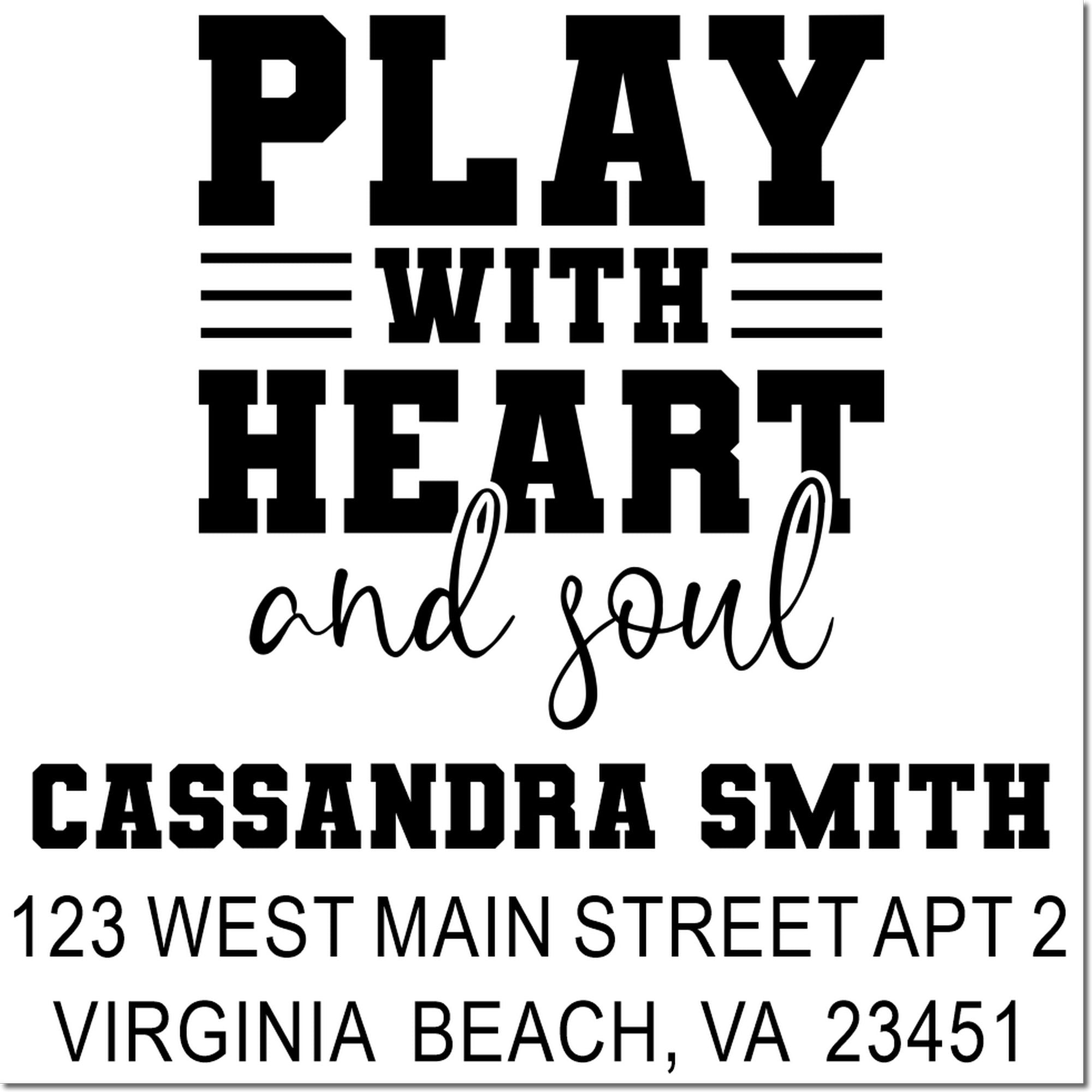 Personalized rubber stamp design reading Play with Heart and Soul for Cassandra Smith, Virginia Beach, VA 23451.