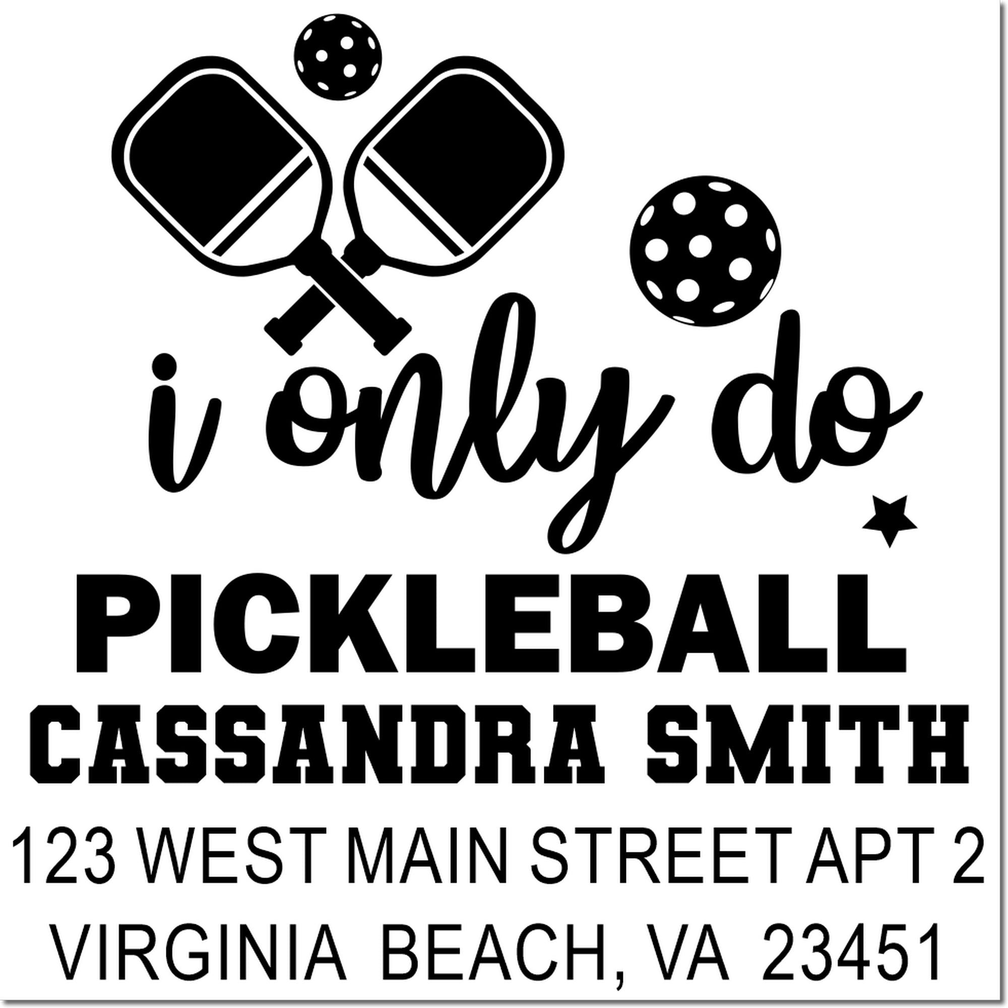 Custom pickleball rubber stamp design reading I only do pickleball with Cassandra Smith name and address.
