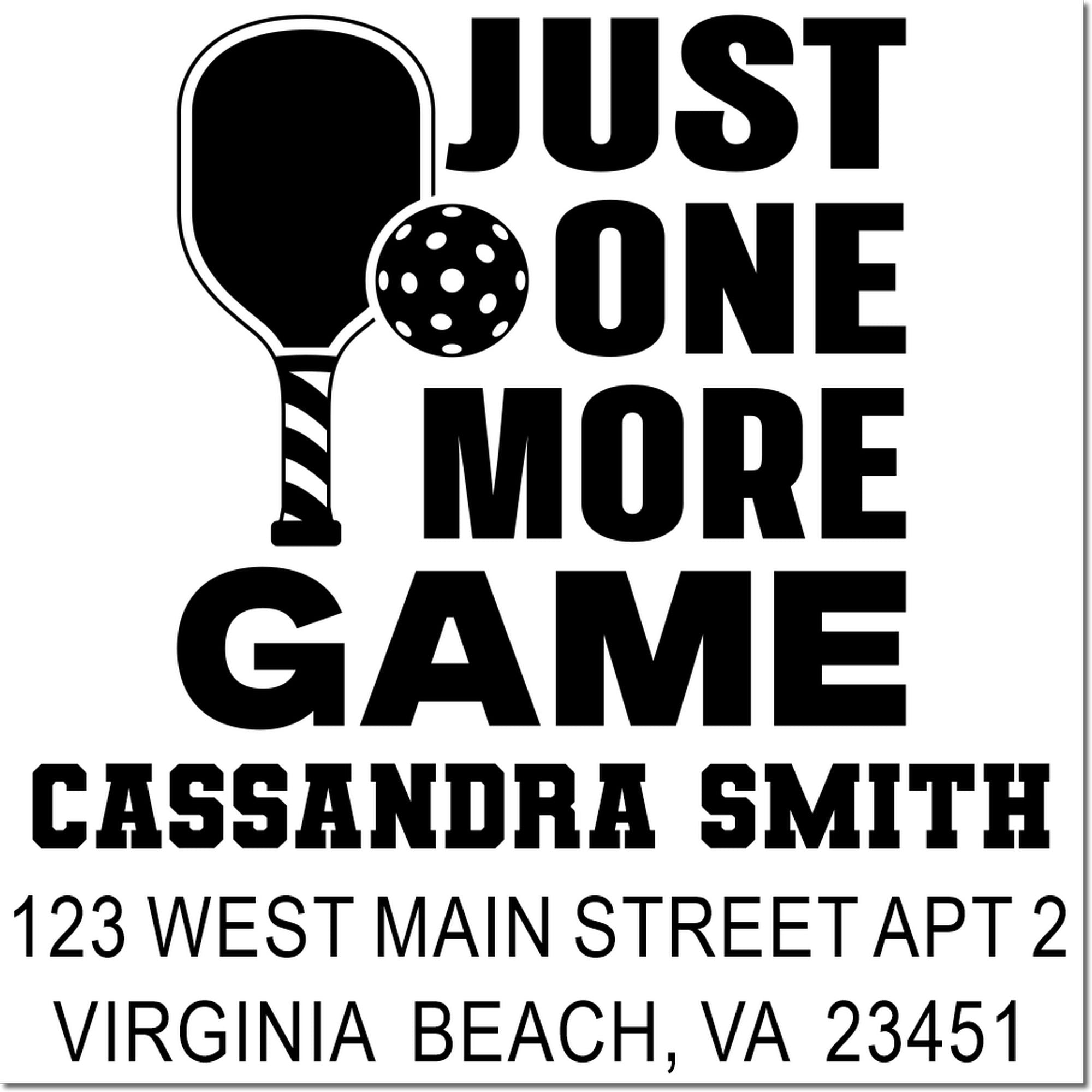 Custom pickleball rubber stamp with Just One More Game and Cassandra Smith return address, Virginia Beach, VA.