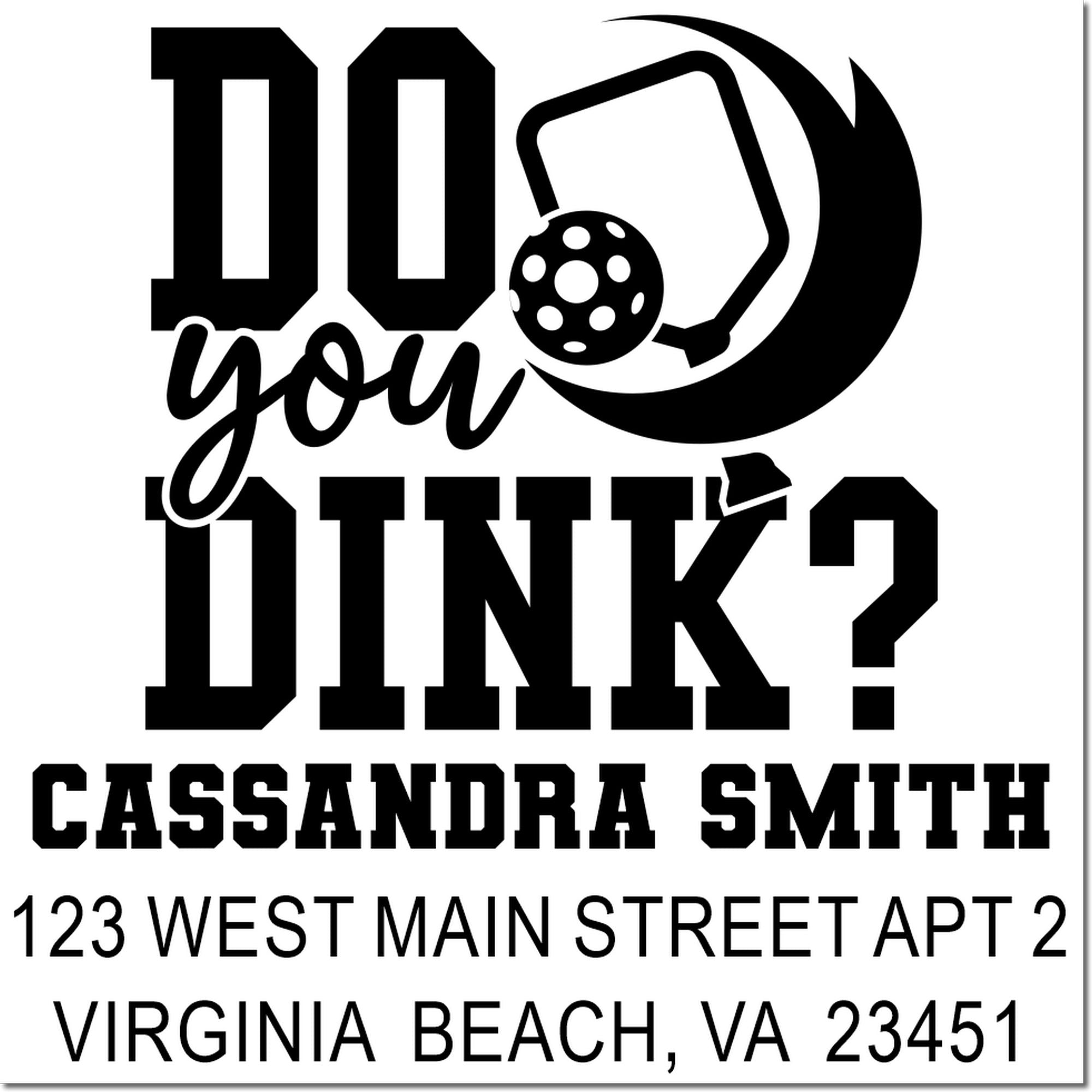 Custom pickleball rubber stamp with Do you dink? and Cassandra Smith address in Virginia Beach, VA.