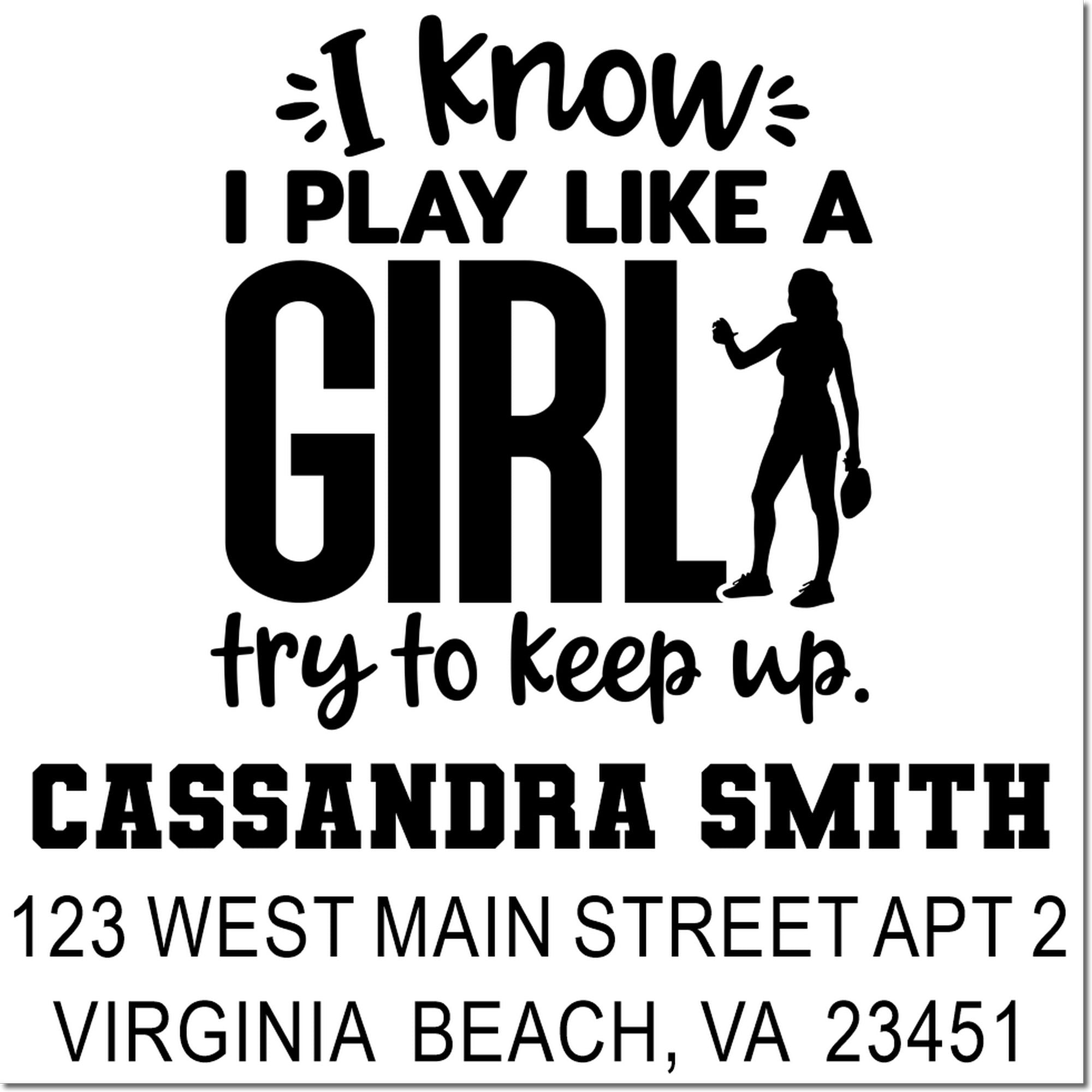 Custom personalized rubber stamp with I know I play like a girl, try to keep up and Cassandra Smith address.
