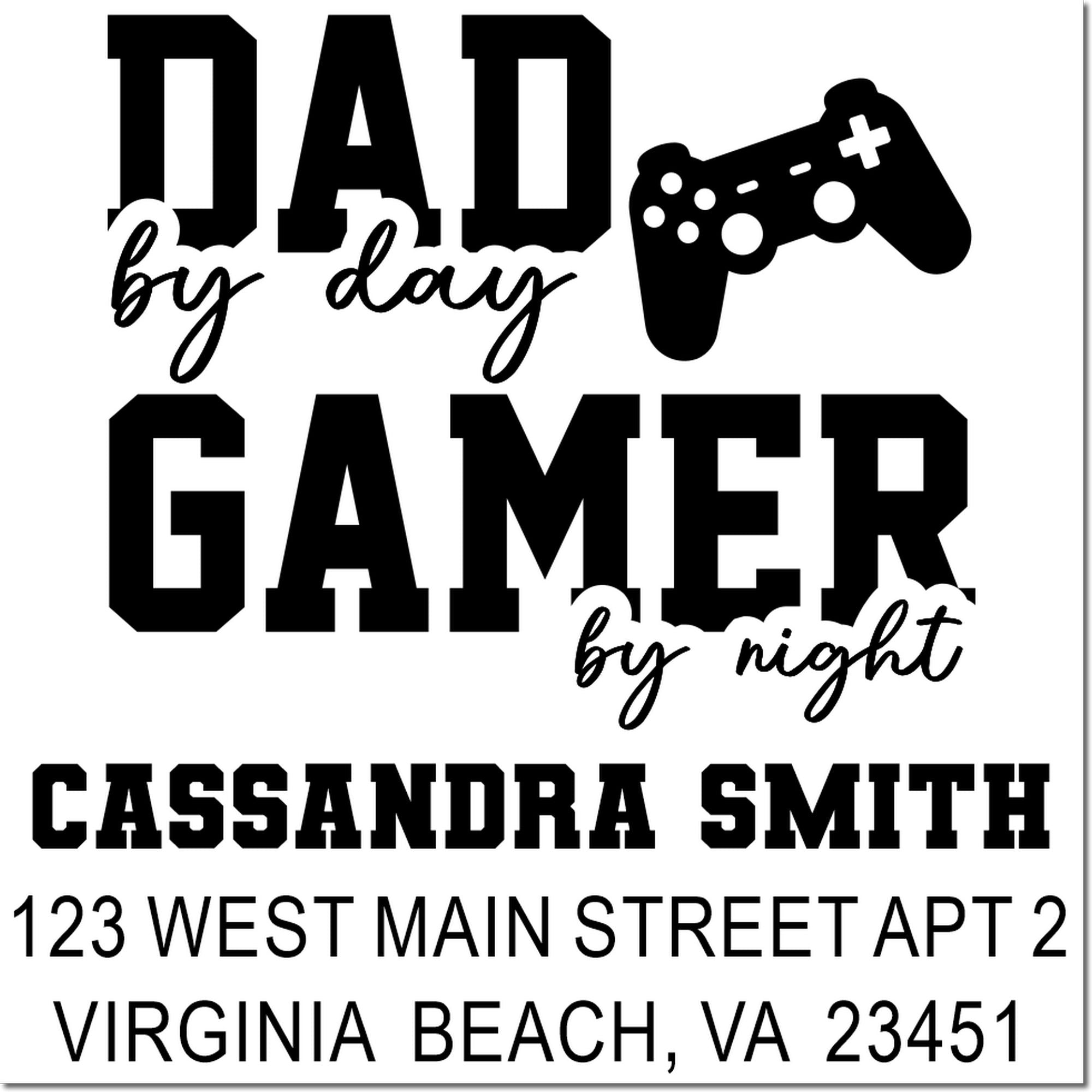 Custom rubber stamp design for gamer dad, with Dad by day, gamer by night, Cassandra Smith, and Virginia Beach address.
