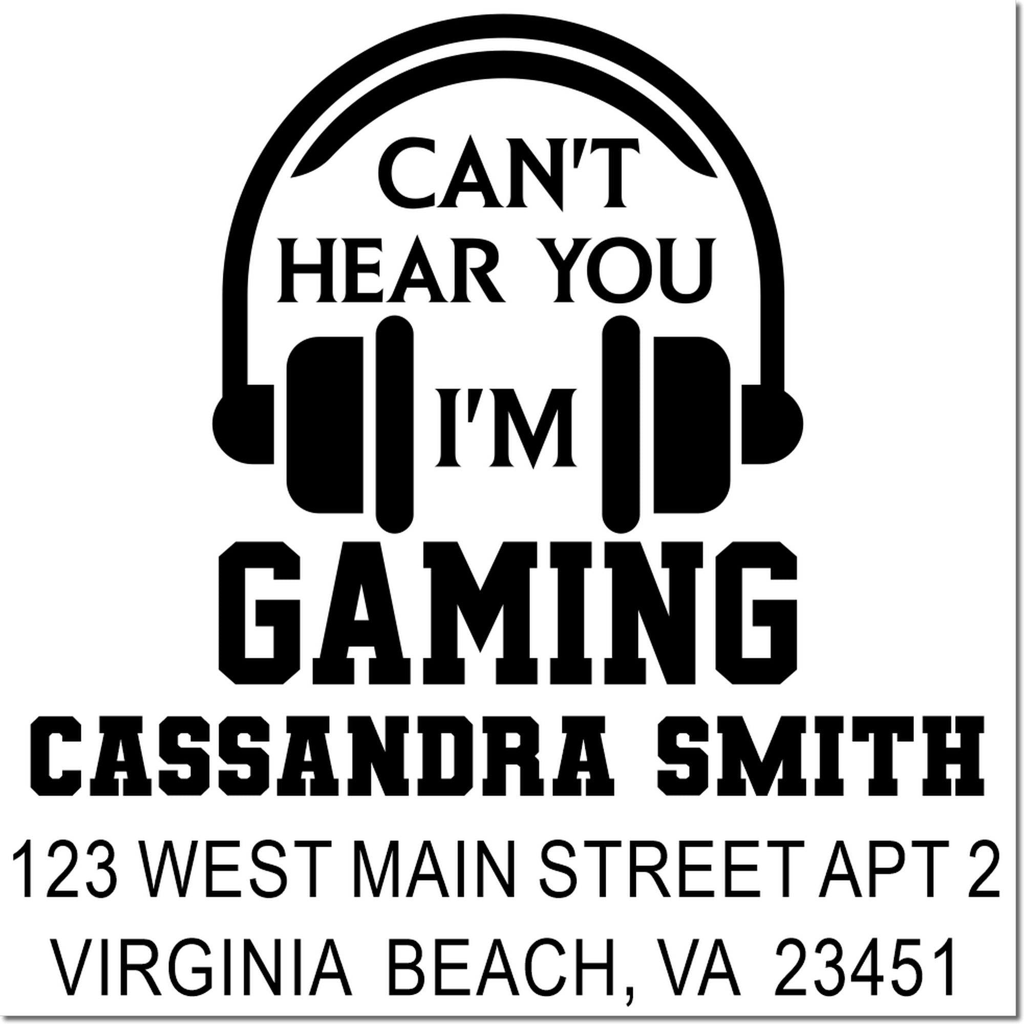 Personalized gamer return address rubber stamp reading Cant hear you Im gaming for Cassandra Smith, Virginia Beach, VA.
