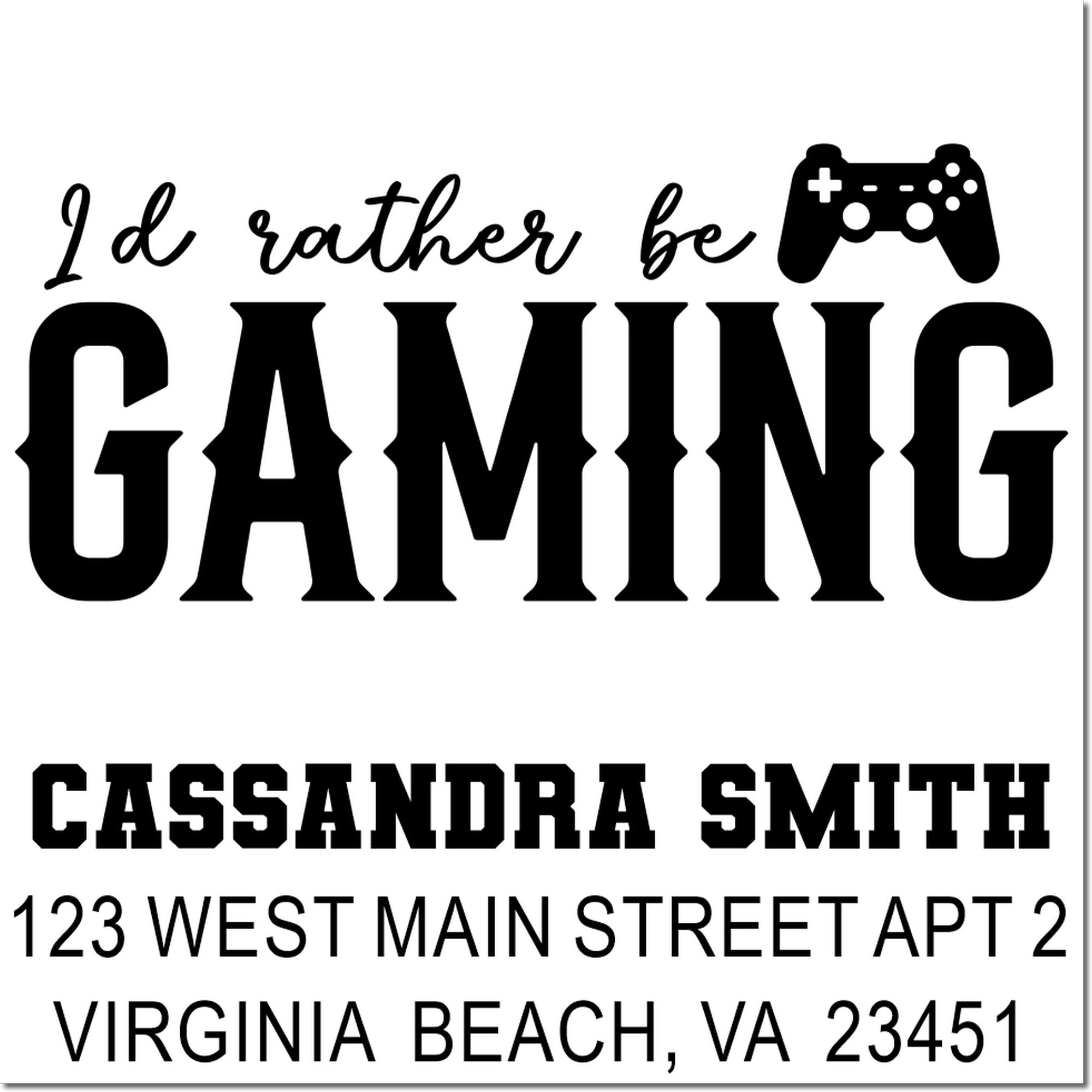 Custom rubber stamp with Id rather be gaming, gamer icon, and Cassandra Smith return address in Virginia Beach, VA.