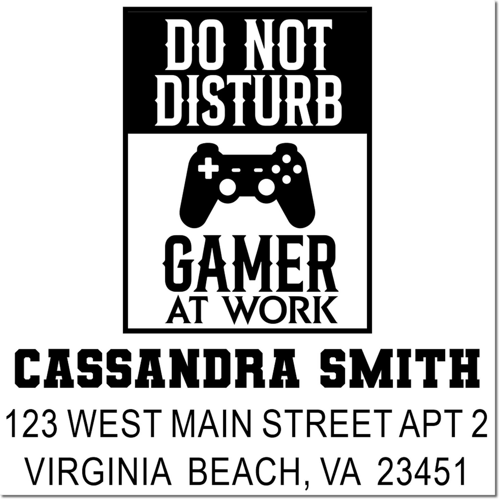 Custom rubber address stamp for gamer at work, with Do Not Disturb message, Cassandra Smith, Virginia Beach VA 23451.