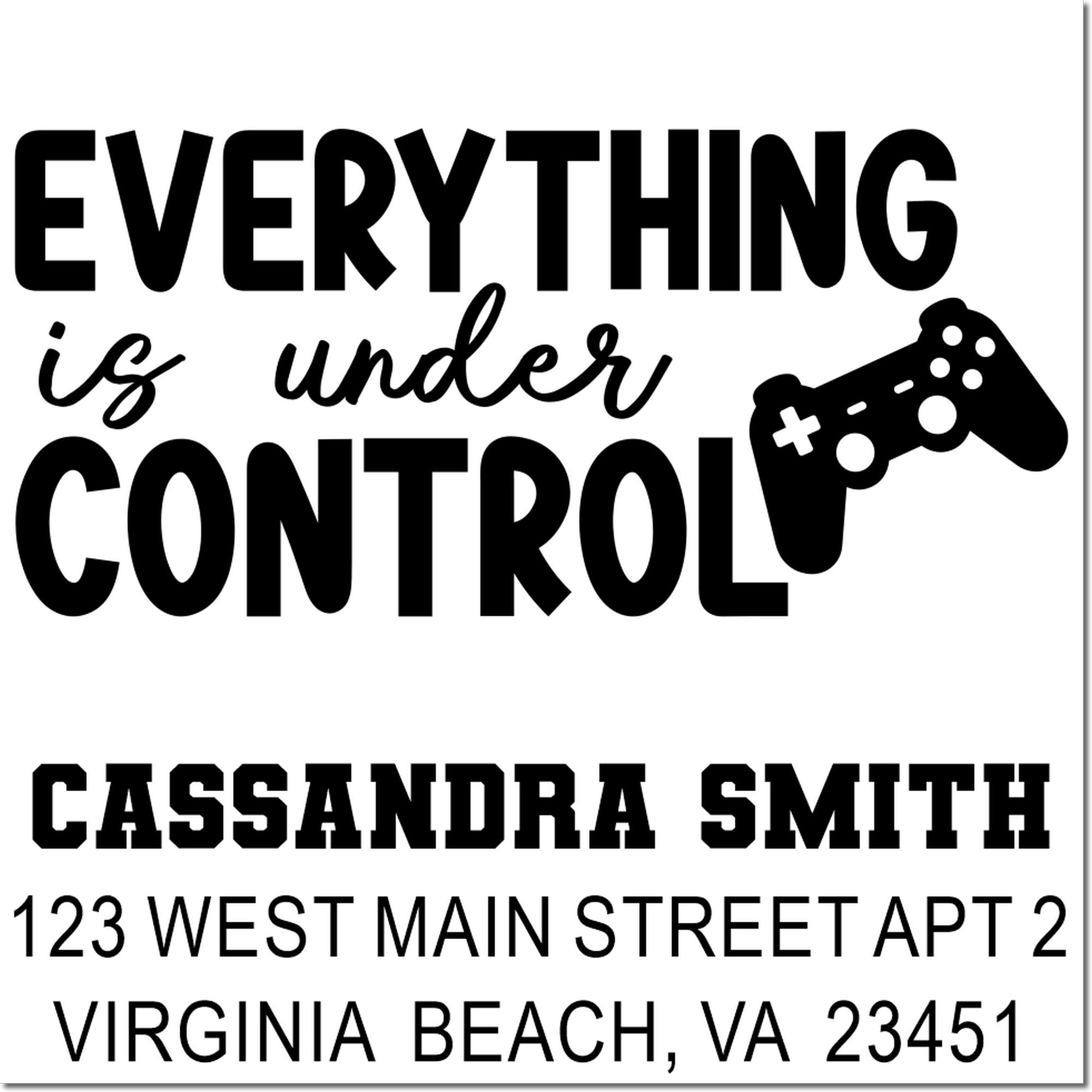 Custom rubber stamp design reading "Everything is under control" with game controller and personalized Cassandra Smith address.