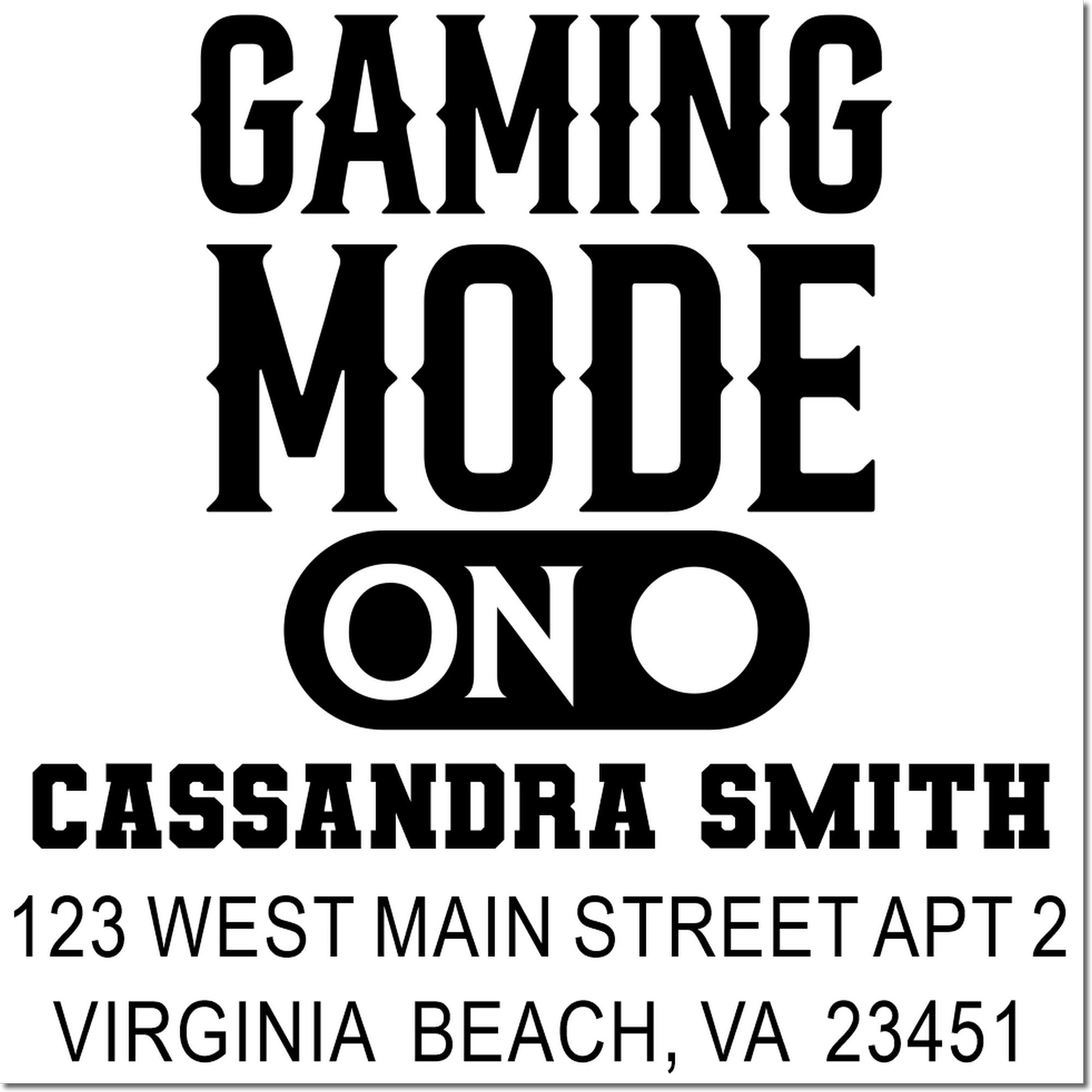 Personalized rubber stamp design reading Gaming Mode On with Cassandra Smith address in Virginia Beach, VA 23451.