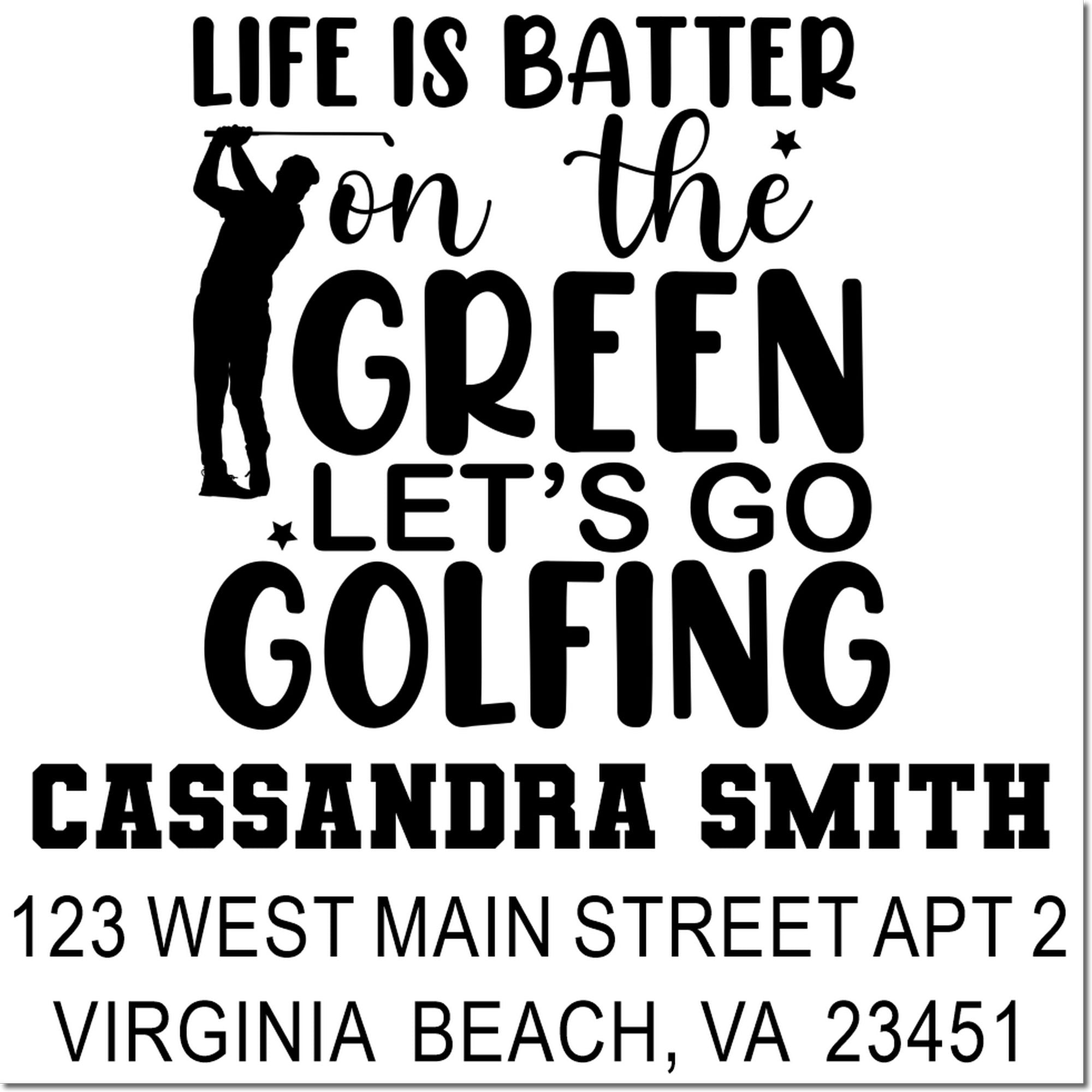 Custom golf rubber stamp design with golfer silhouette, Life is better on the green, lets go golfing, and personalized name/address.