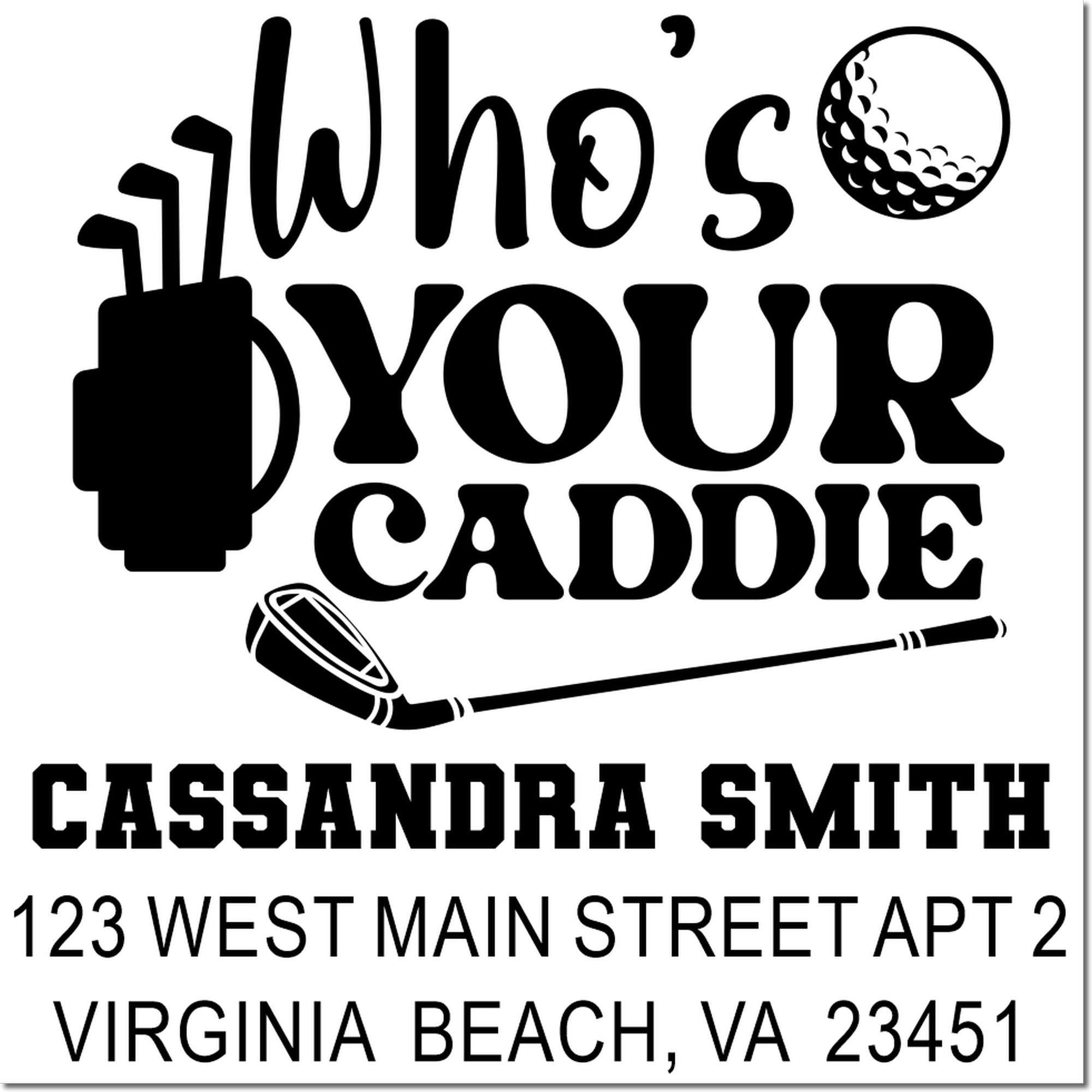 Custom golf rubber stamp with Whos your caddie? name and address for Cassandra Smith, Virginia Beach, VA.