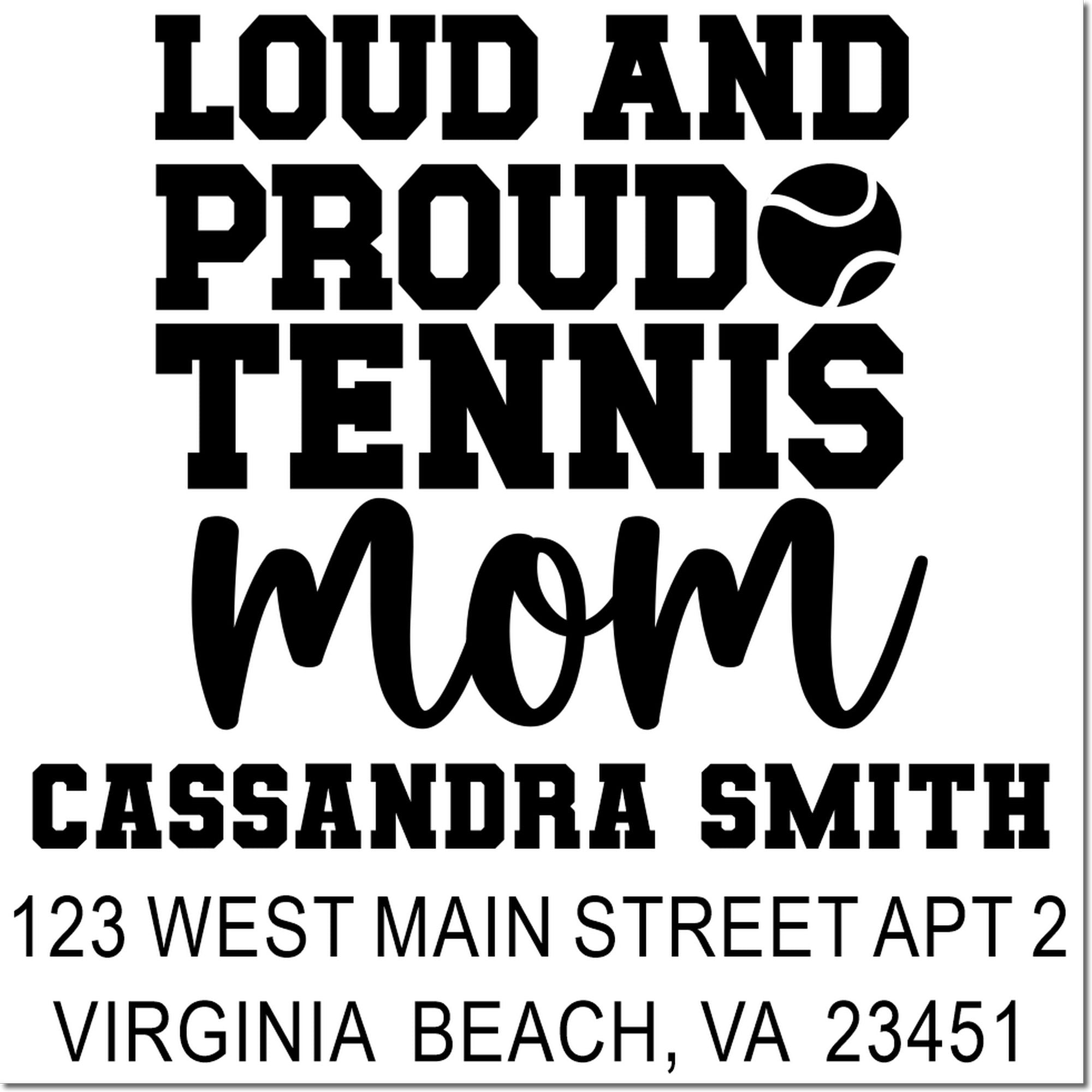 Custom tennis mom rubber stamp design reading Loud and Proud Tennis Mom with Cassandra Smith, Virginia Beach, VA 23451.